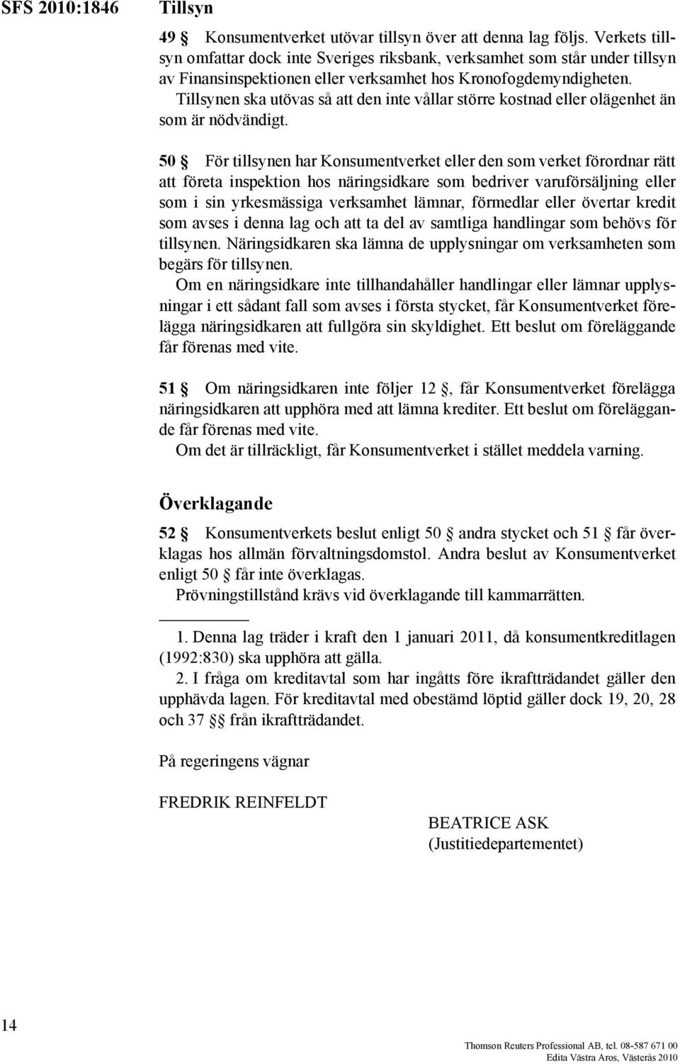 Tillsynen ska utövas så att den inte vållar större kostnad eller olägenhet än som är nödvändigt.