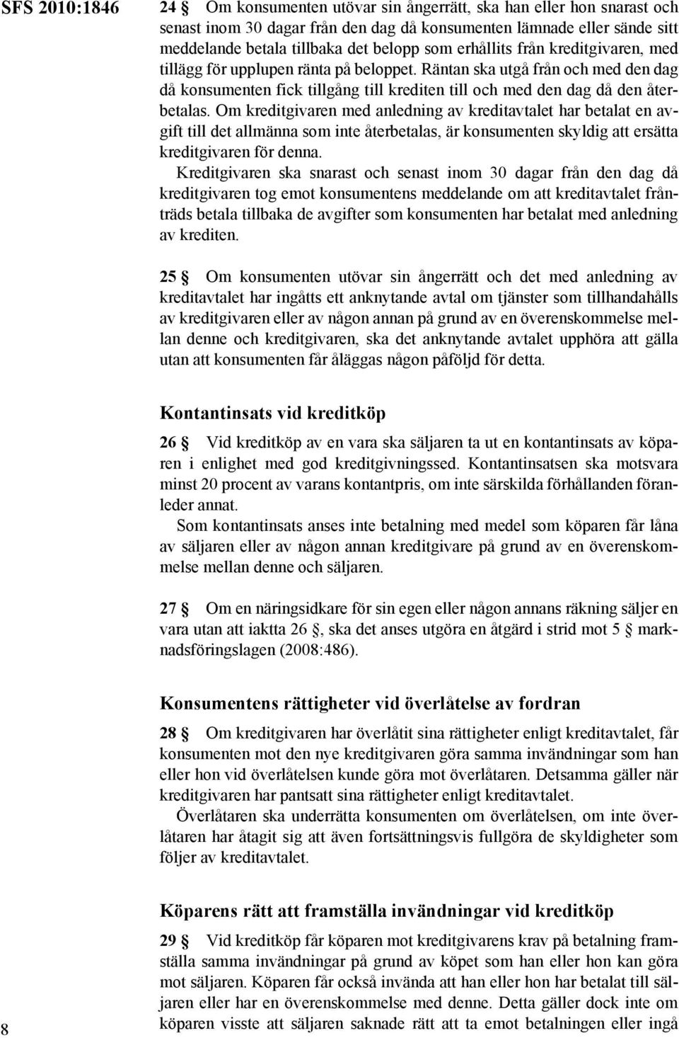 Om kreditgivaren med anledning av kreditavtalet har betalat en avgift till det allmänna som inte återbetalas, är konsumenten skyldig att ersätta kreditgivaren för denna.