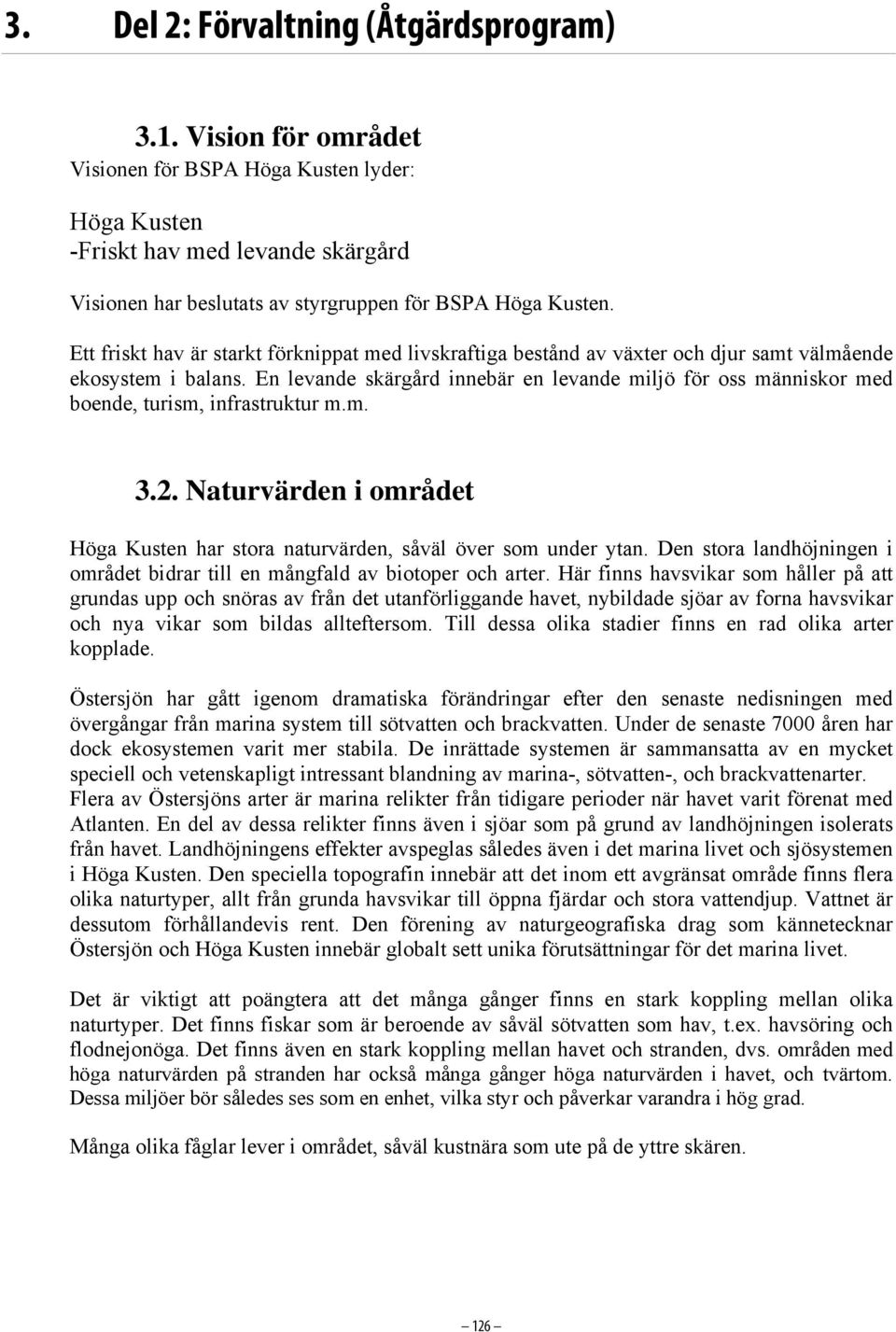 Ett friskt hav är starkt förknippat med livskraftiga bestånd av växter och djur samt välmående ekosystem i balans.