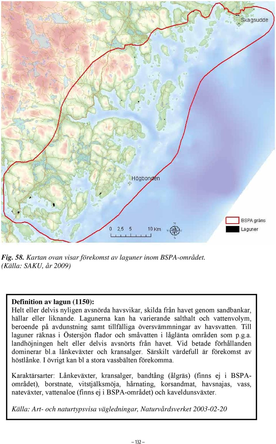Lagunerna kan ha varierande salthalt och vattenvolym, beroende på avdunstning samt tillfälliga översvämmningar av havsvatten.