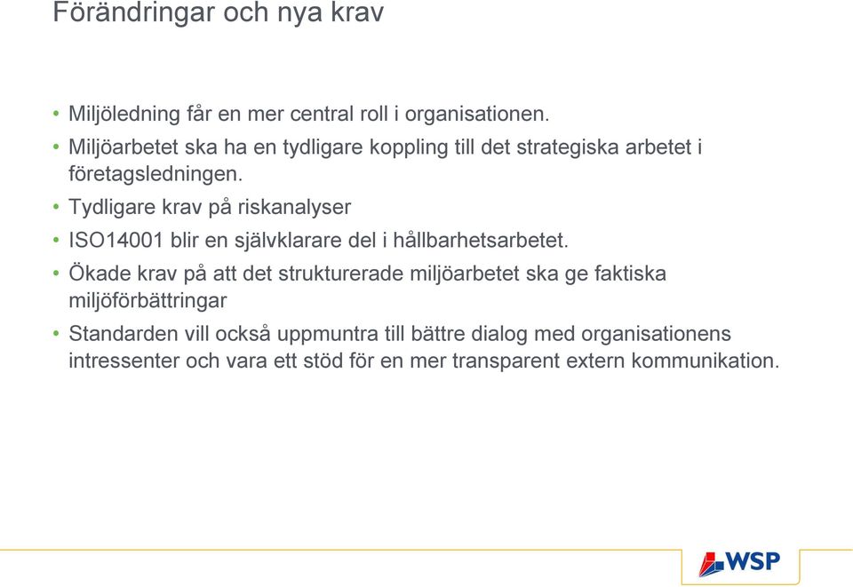 Tydligare krav på riskanalyser ISO14001 blir en självklarare del i hållbarhetsarbetet.