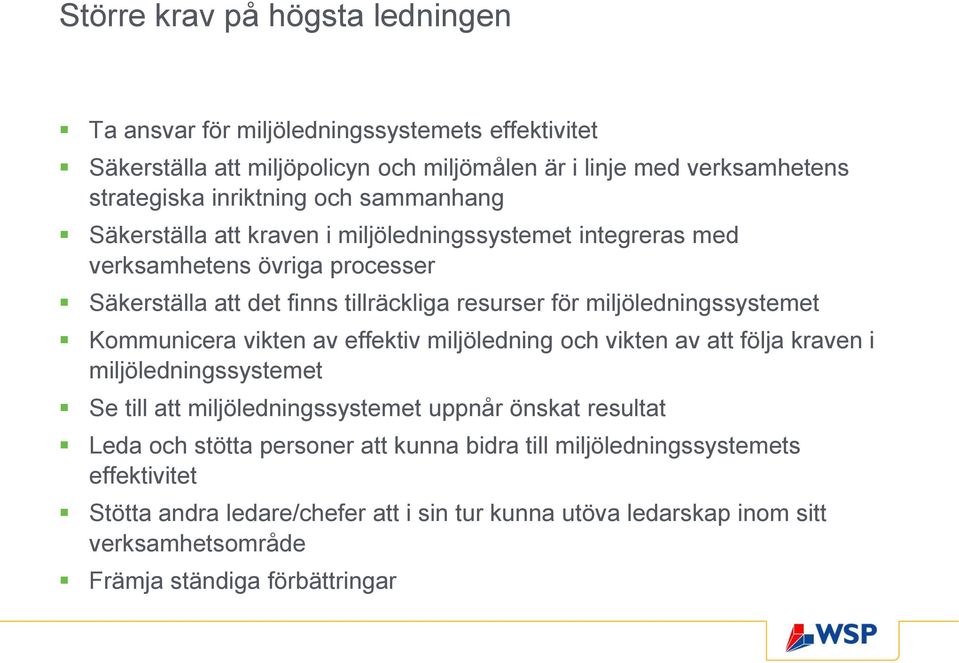 miljöledningssystemet Kommunicera vikten av effektiv miljöledning och vikten av att följa kraven i miljöledningssystemet Se till att miljöledningssystemet uppnår önskat resultat