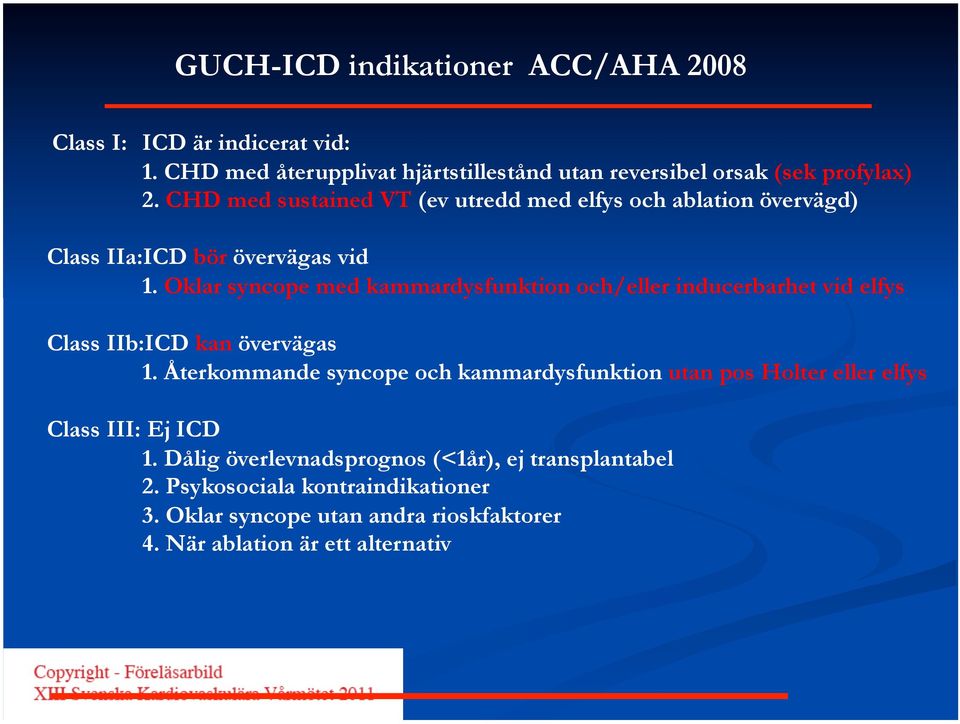 Oklar syncope med kammardysfunktion och/eller inducerbarhet vid elfys Class IIb:ICD kan övervägas 1.