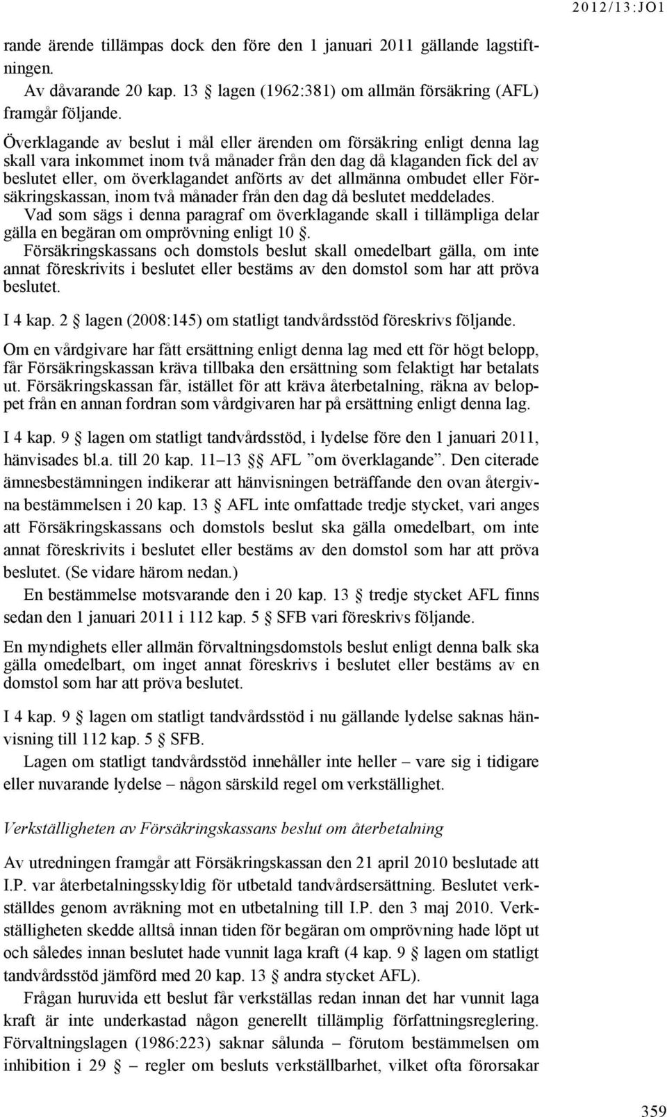 allmänna ombudet eller Försäkringskassan, inom två månader från den dag då beslutet meddelades.