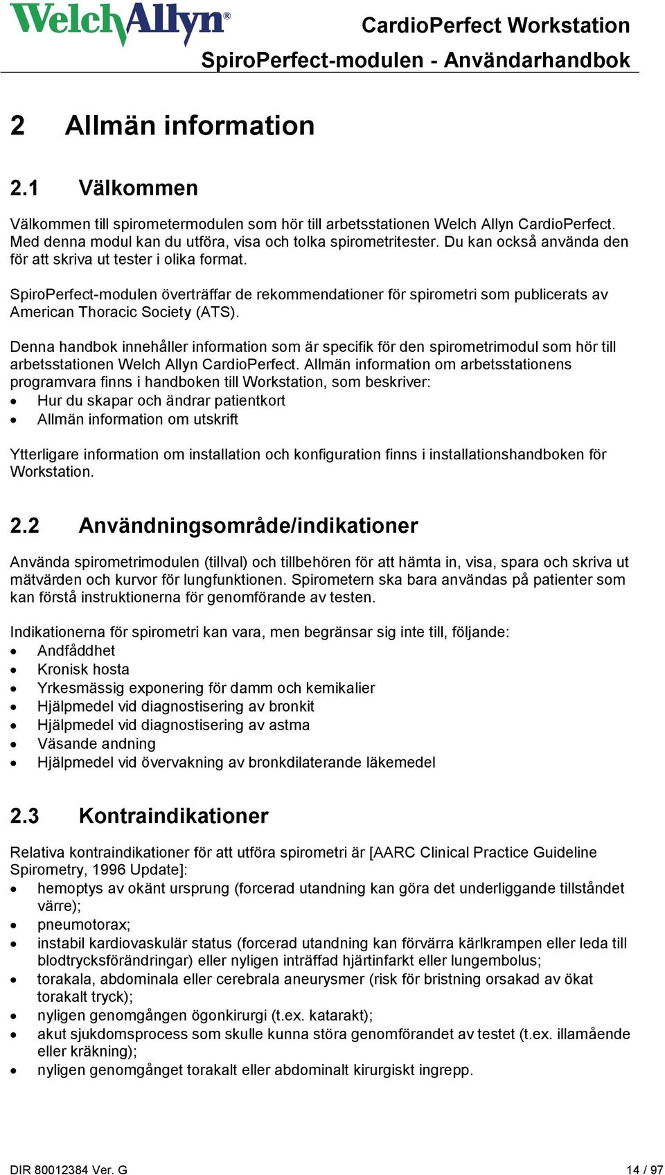 SpiroPerfect-modulen överträffar de rekommendationer för spirometri som publicerats av American Thoracic Society (ATS).
