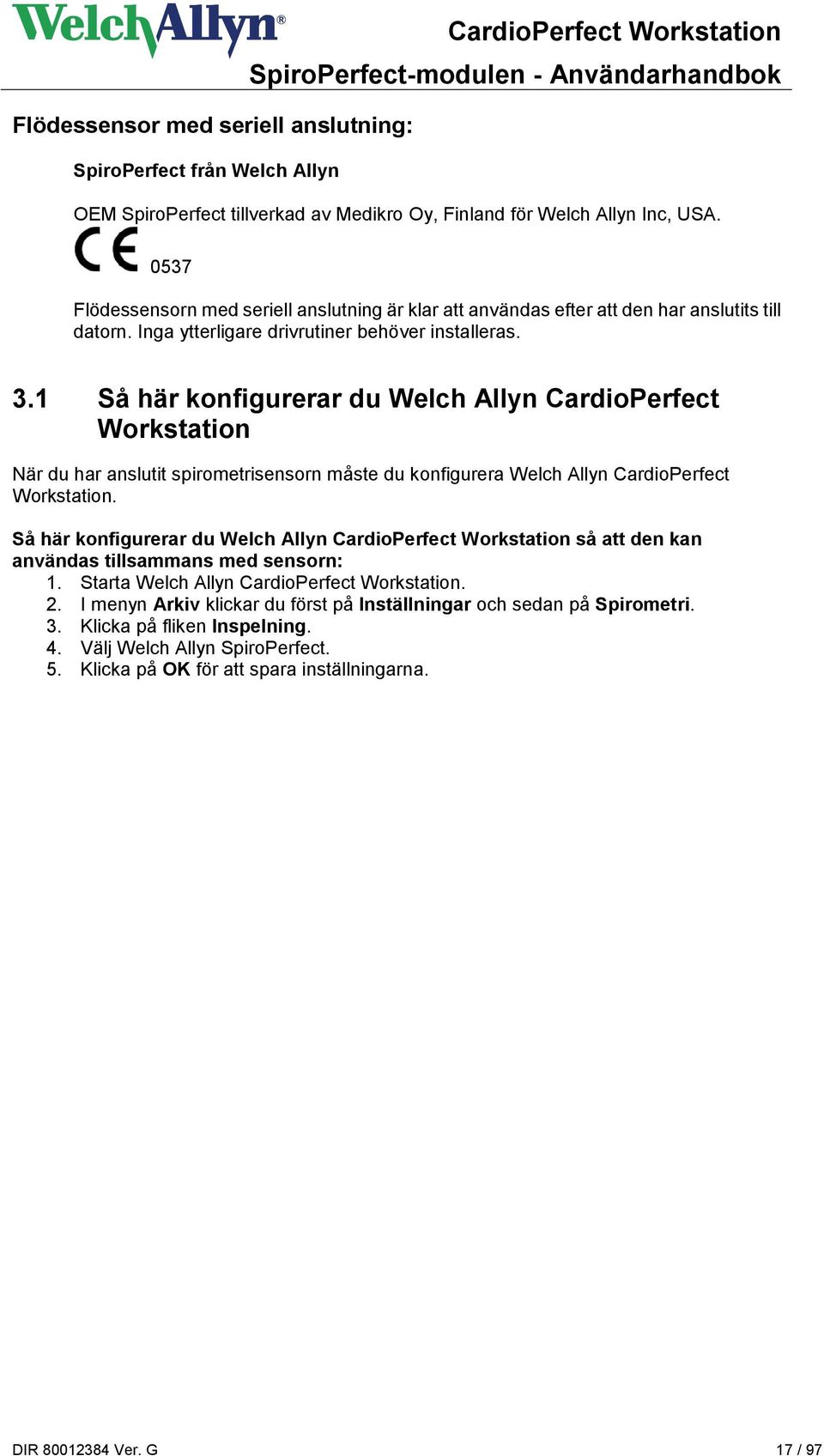 1 Så här konfigurerar du Welch Allyn CardioPerfect Workstation När du har anslutit spirometrisensorn måste du konfigurera Welch Allyn CardioPerfect Workstation.