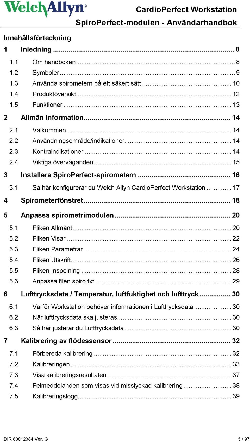 1 Så här konfigurerar du Welch Allyn CardioPerfect Workstation... 17 4 Spirometerfönstret... 18 5 Anpassa spirometrimodulen... 20 5.1 Fliken Allmänt... 20 5.2 Fliken Visar... 22 5.3 Fliken Parametrar.