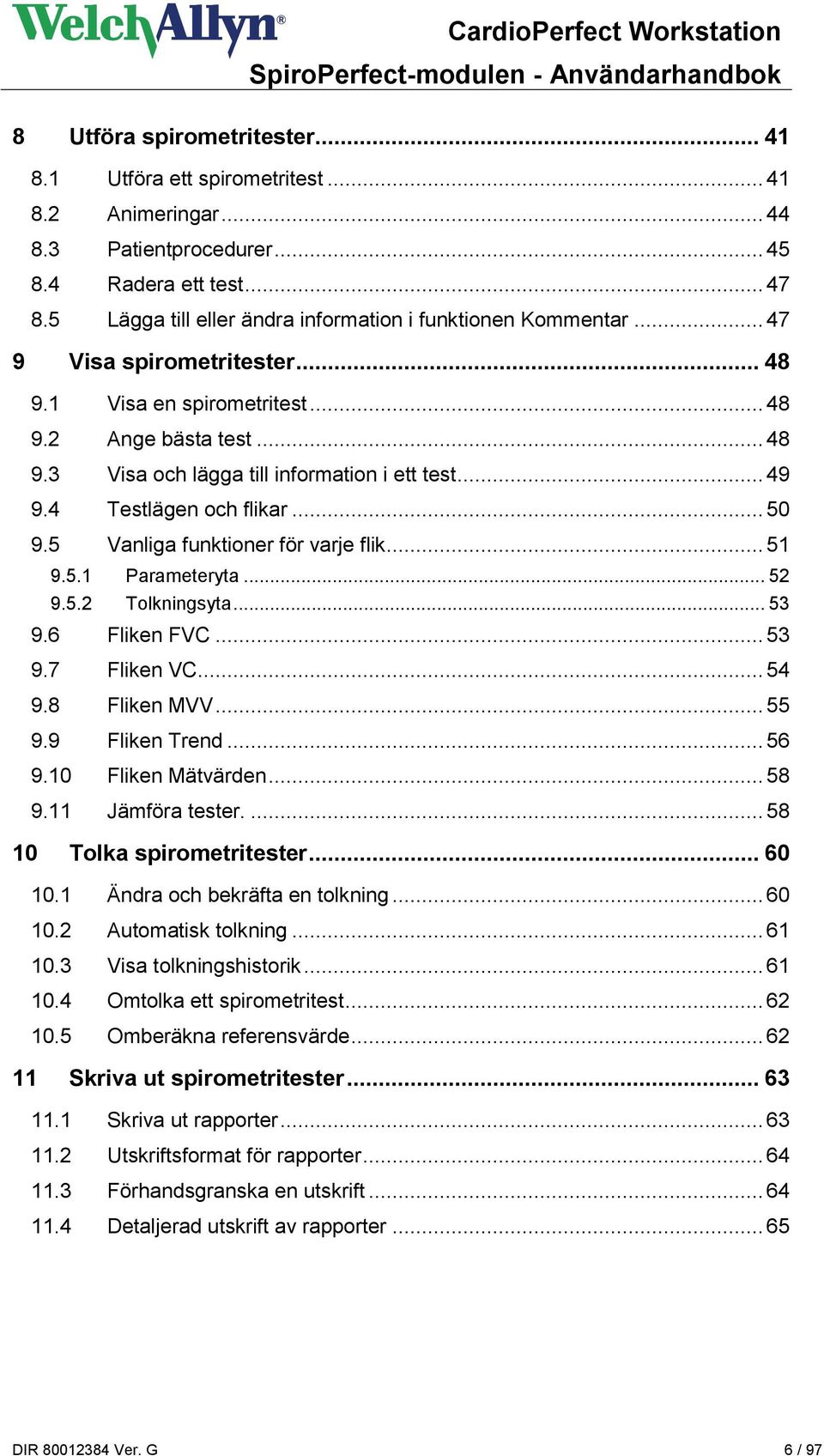 .. 49 9.4 Testlägen och flikar... 50 9.5 Vanliga funktioner för varje flik... 51 9.5.1 Parameteryta... 52 9.5.2 Tolkningsyta... 53 9.6 Fliken FVC... 53 9.7 Fliken VC... 54 9.8 Fliken MVV... 55 9.