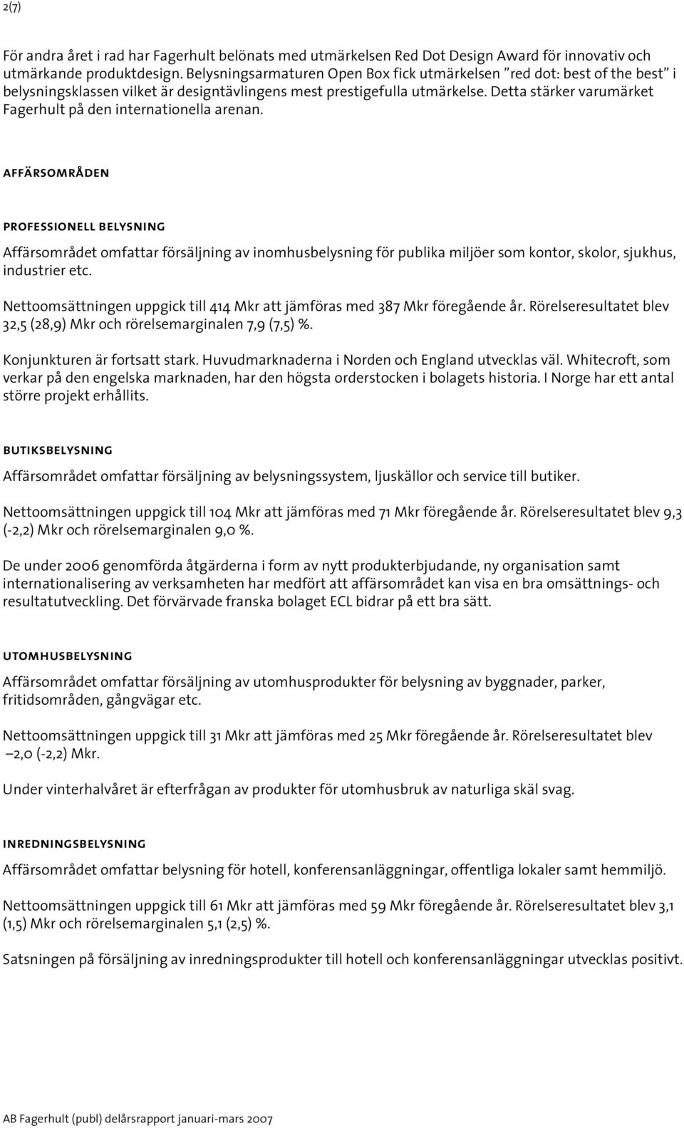 Detta stärker varumärket Fagerhult på den internationella arenan.