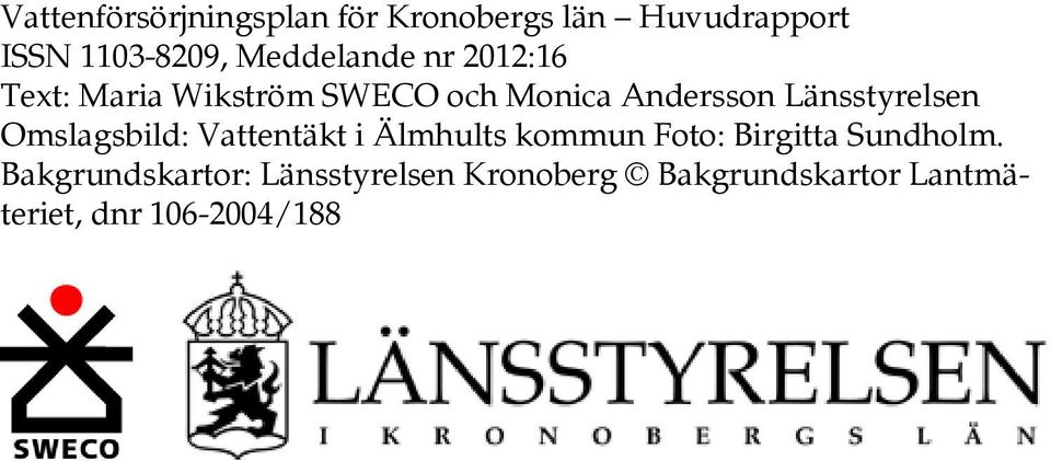 Länsstyrelsen Omslagsbild: Vattentäkt i Älmhults kommun Foto: Birgitta