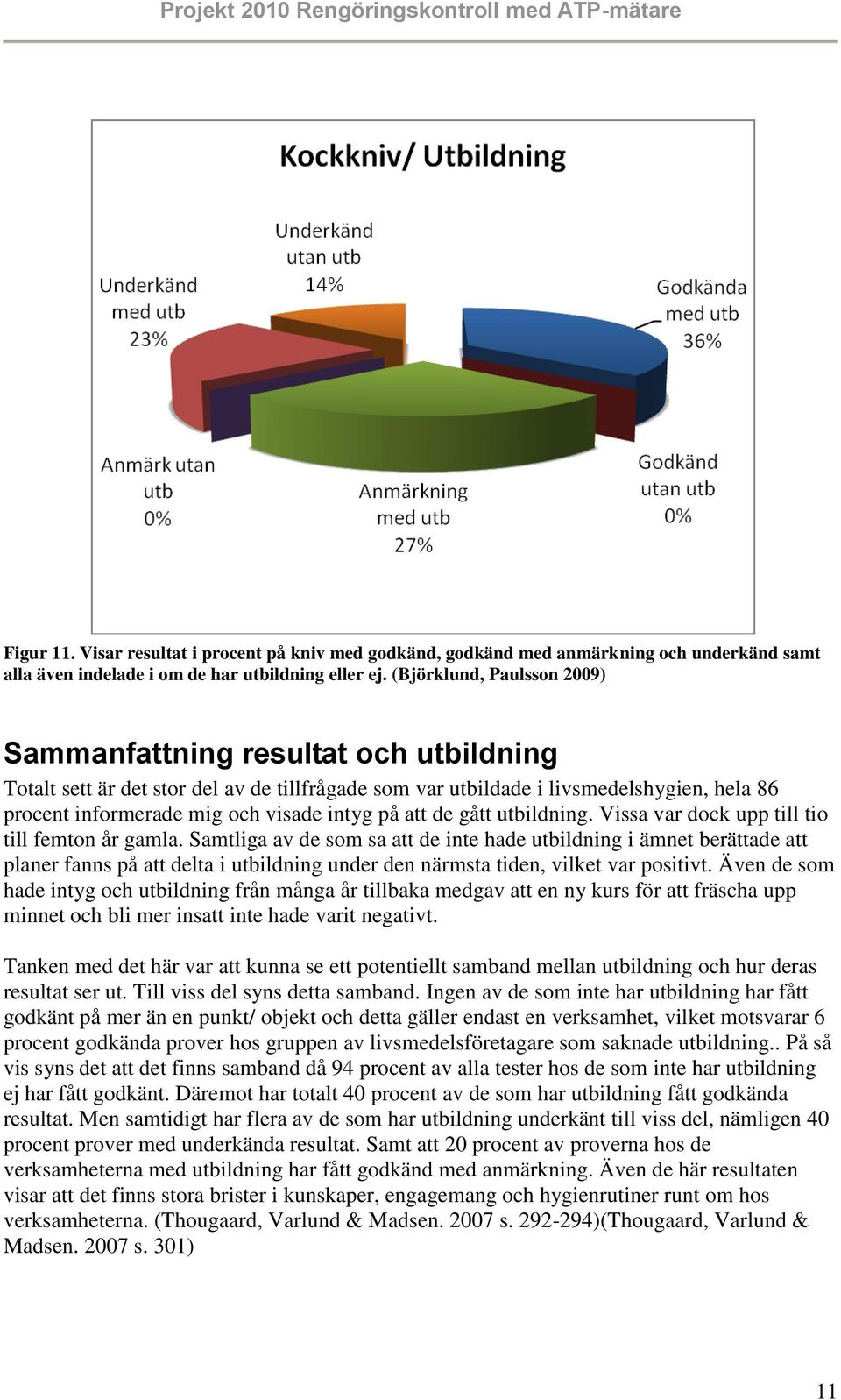 på att de gått utbildning. Vissa var dock upp till tio till femton år gamla.