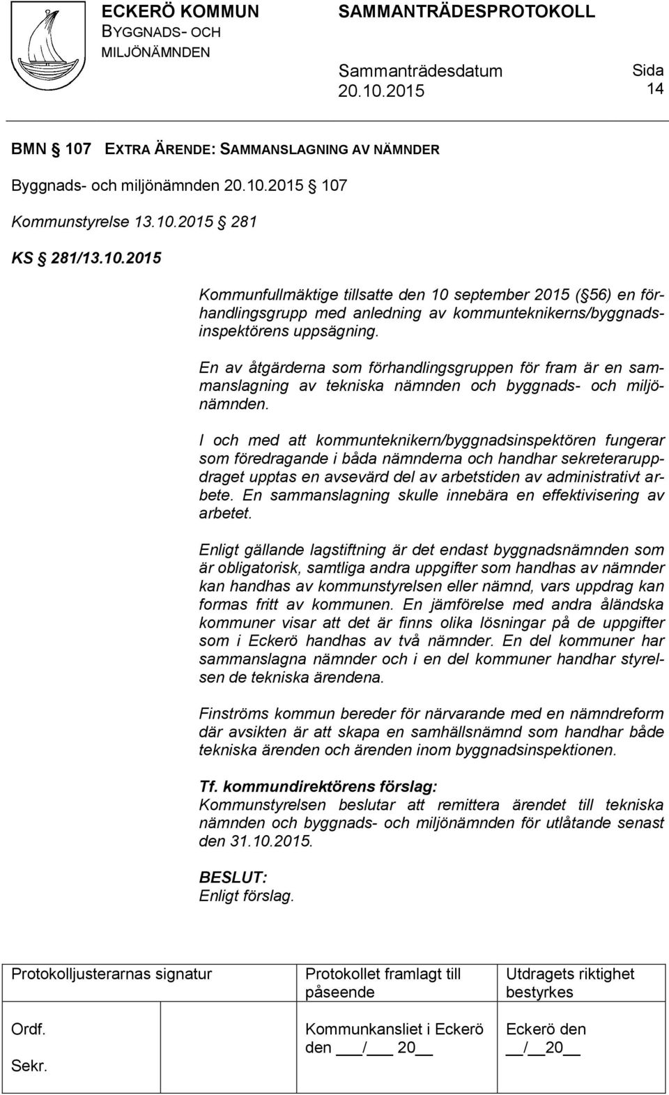 I och med att kommunteknikern/byggnadsinspektören fungerar som föredragande i båda nämnderna och handhar sekreteraruppdraget upptas en avsevärd del av arbetstiden av administrativt arbete.