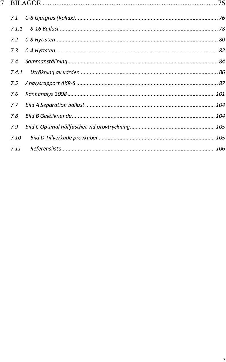 .. 87 7.6 Rännanalys 2008... 101 7.7 Bild A Separation ballast... 104 7.