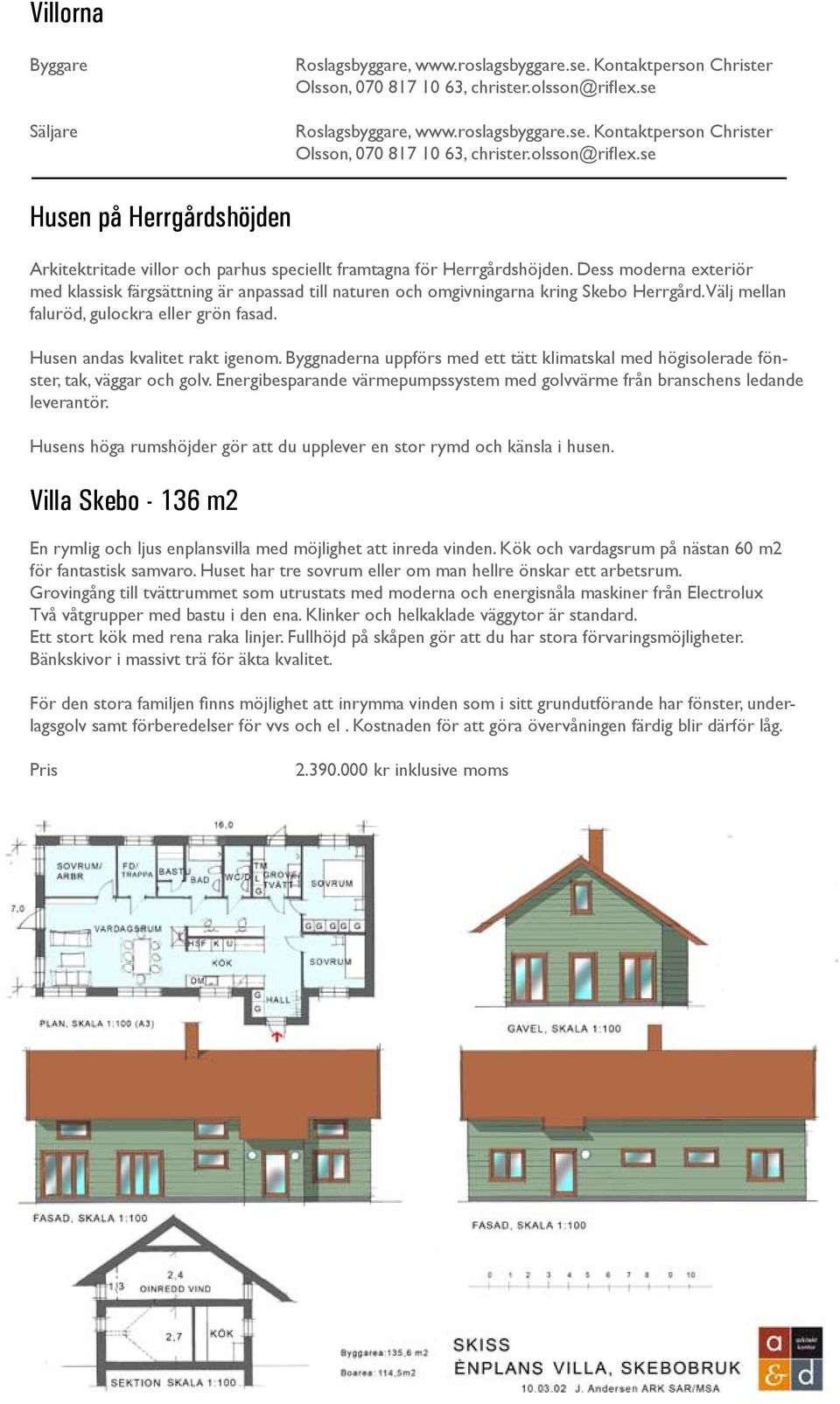se Husen på Herrgårdshöjden Arkitektritade villor och parhus speciellt framtagna för Herrgårdshöjden.