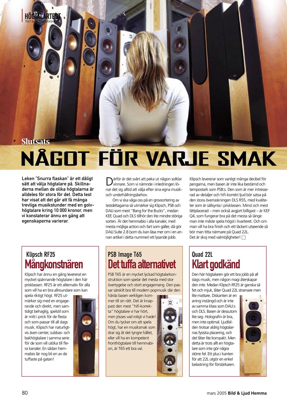 Därför är det svårt att peka ut någon solklar vinnare. Som vi nämnde i inledningen lönar det sig alltid att välja efter sina egna musikoch underhållningsbehov.