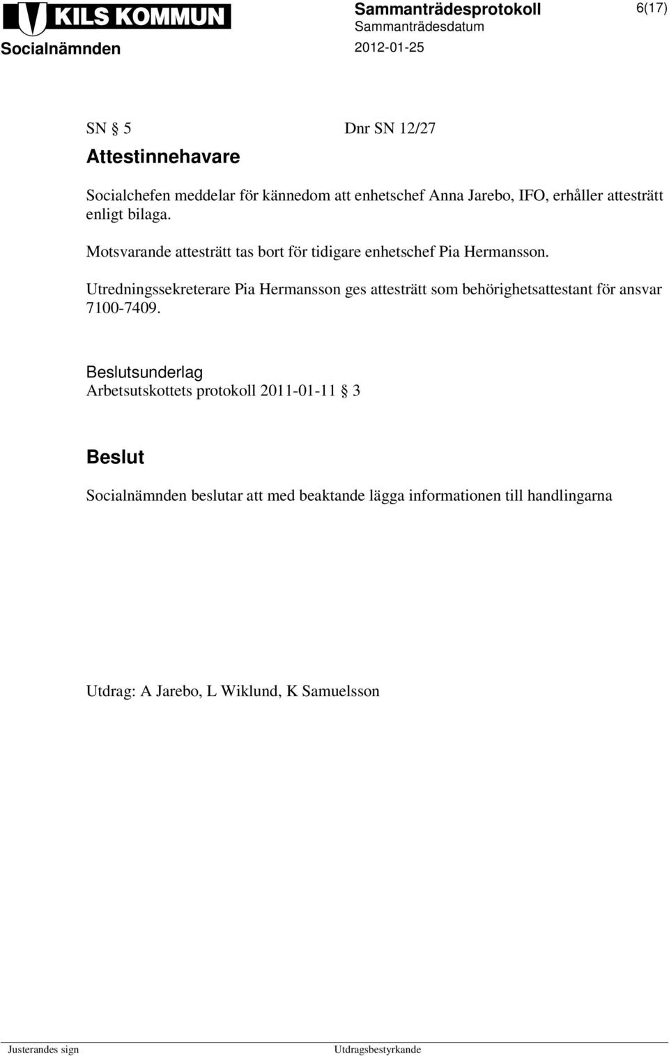 Utredningssekreterare Pia Hermansson ges attesträtt som behörighetsattestant för ansvar 7100-7409.