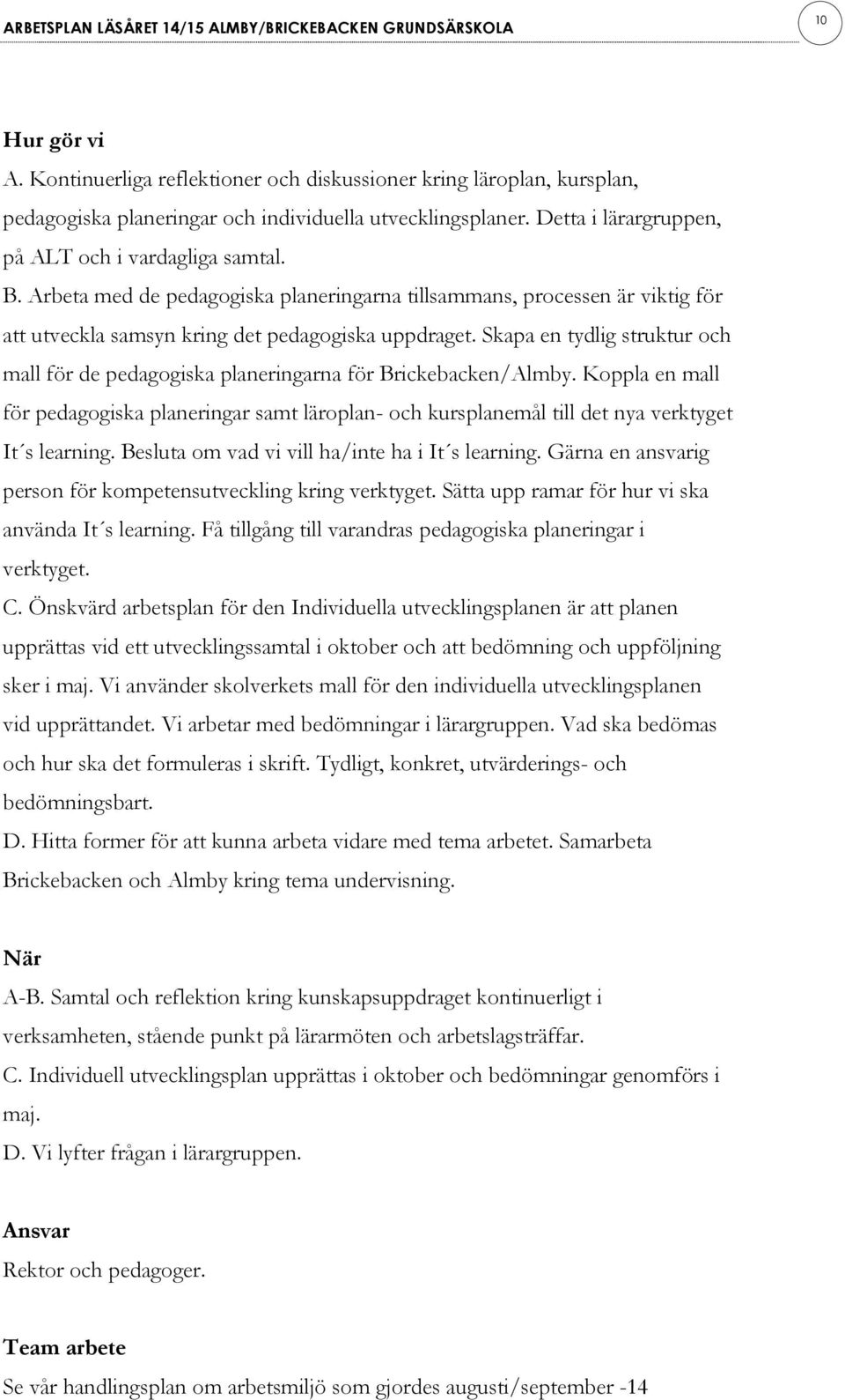 Skapa en tydlig struktur och mall för de pedagogiska planeringarna för Brickebacken/Almby.