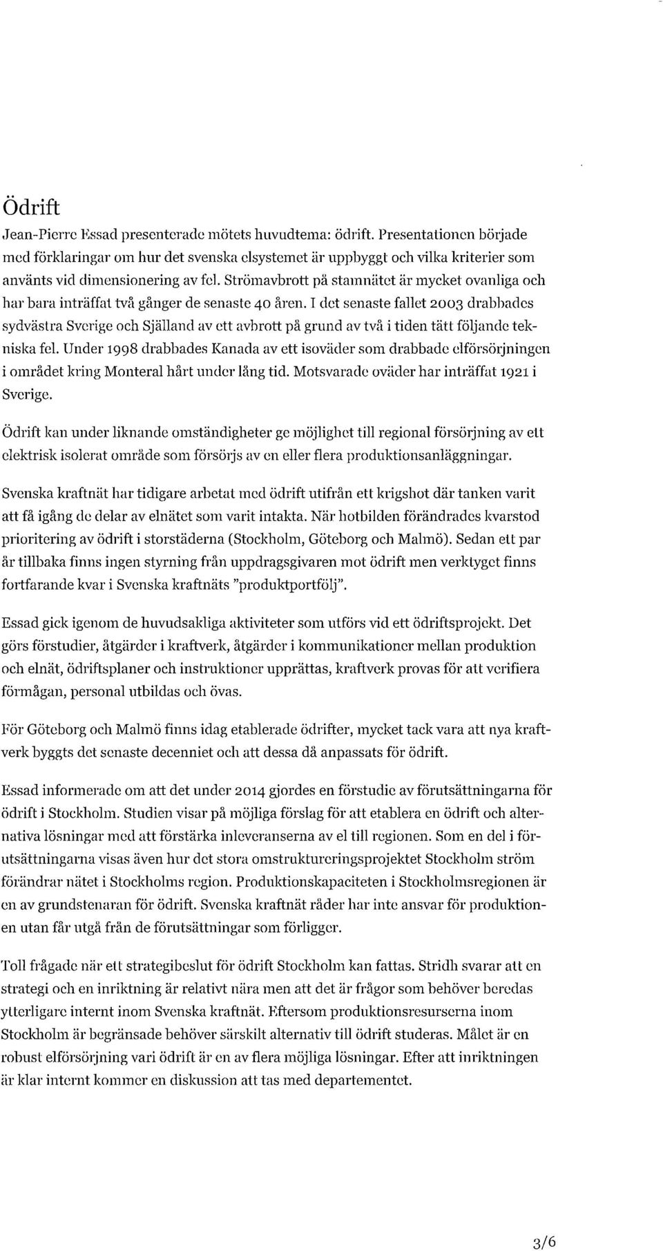 Strömavbrott på stamnätet är mycket ovanliga och har bara inträffat två gånger de senaste 40 åren.