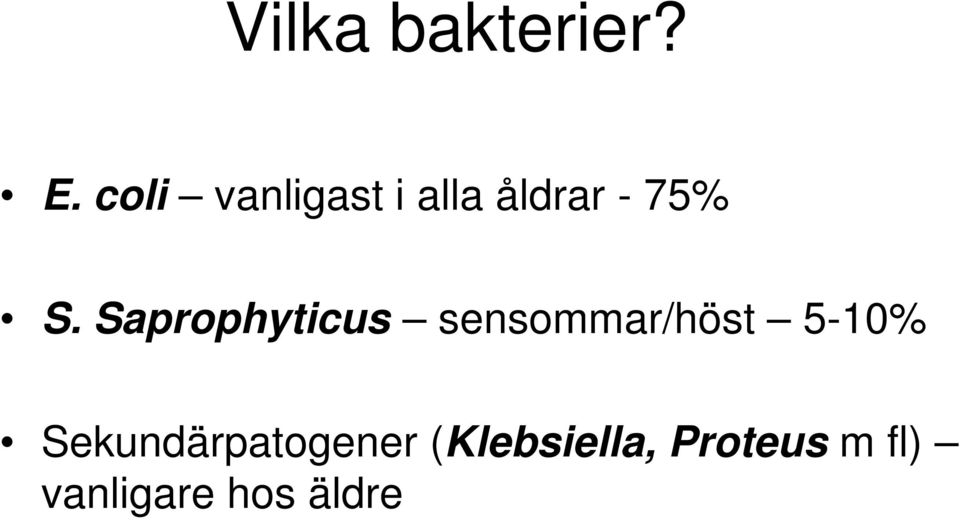 Saprophyticus sensommar/höst 5-10%