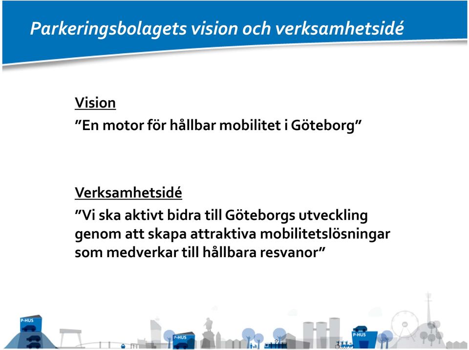 ska aktivt bidra till Göteborgs utveckling genom att skapa