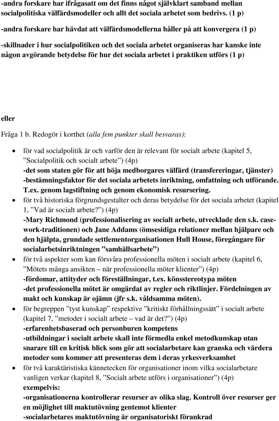 för hur det sociala arbetet i praktiken utförs (1 p) eller Fråga 1 b.