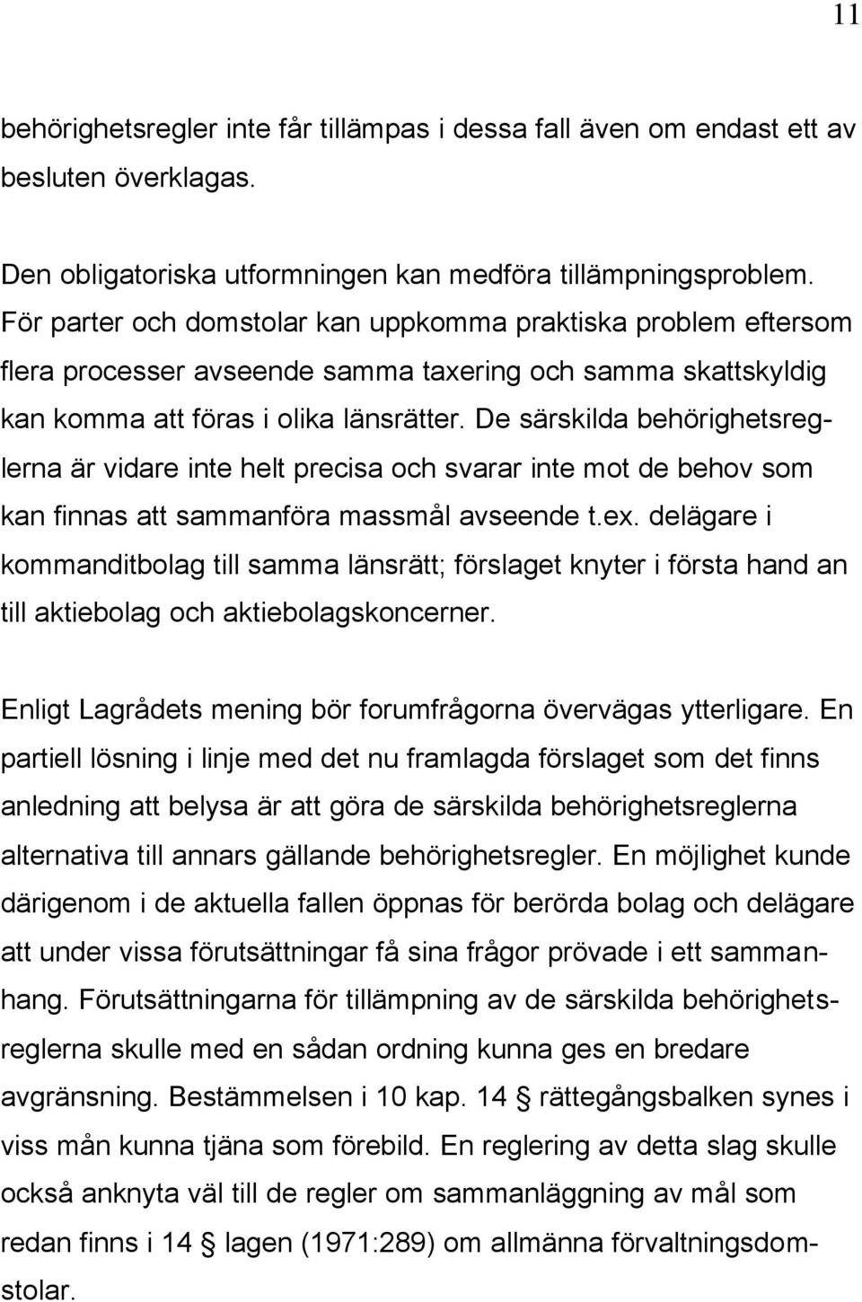 De särskilda behörighetsreglerna är vidare inte helt precisa och svarar inte mot de behov som kan finnas att sammanföra massmål avseende t.ex.