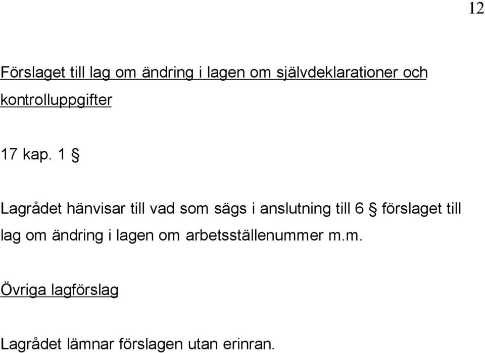1 Lagrådet hänvisar till vad som sägs i anslutning till 6 förslaget