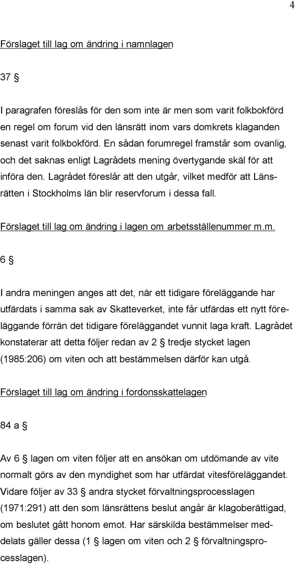 Lagrådet föreslår att den utgår, vilket me