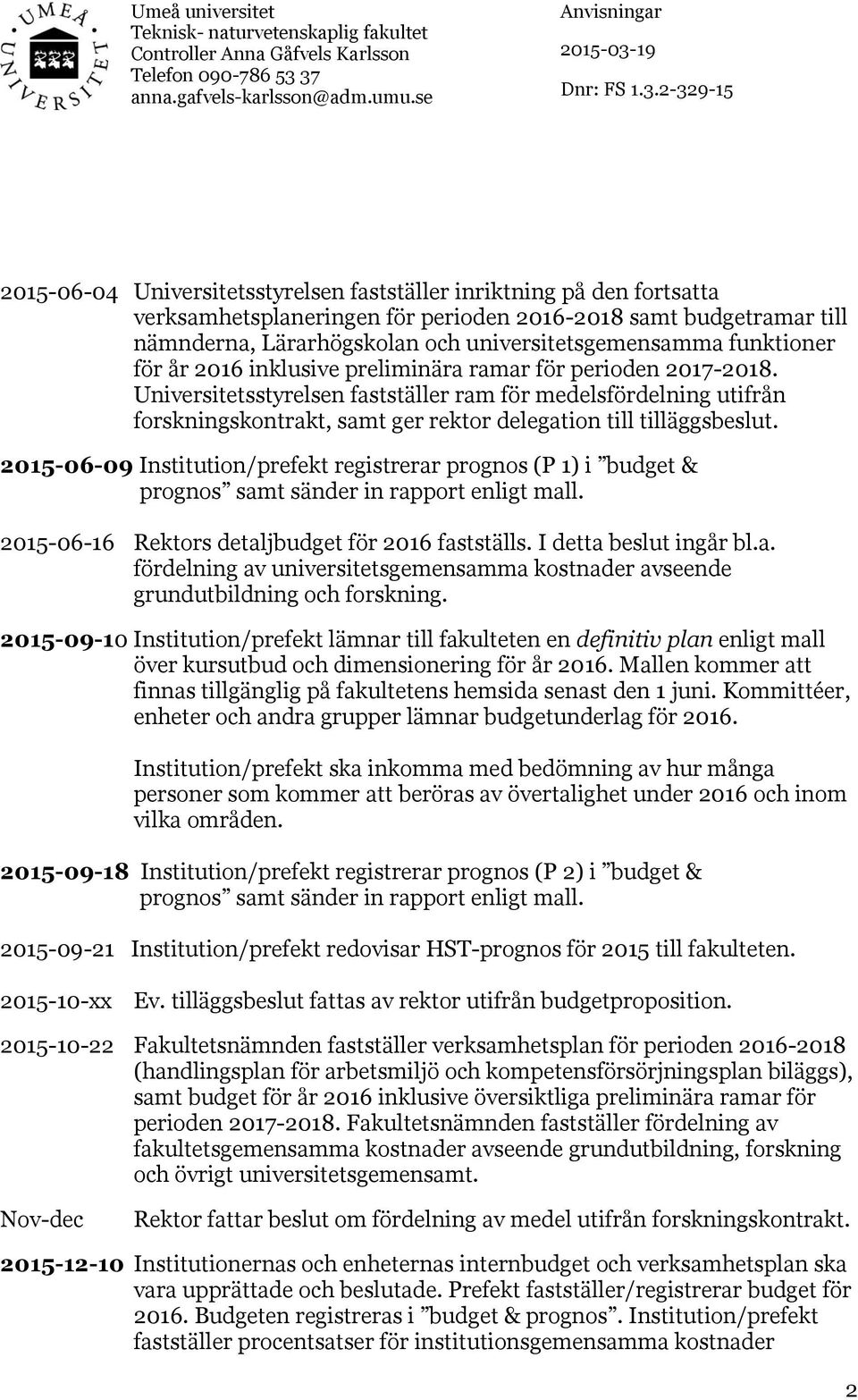 Universitetsstyrelsen fastställer ram för medelsfördelning utifrån forskningskontrakt, samt ger rektor delegation till tilläggsbeslut.