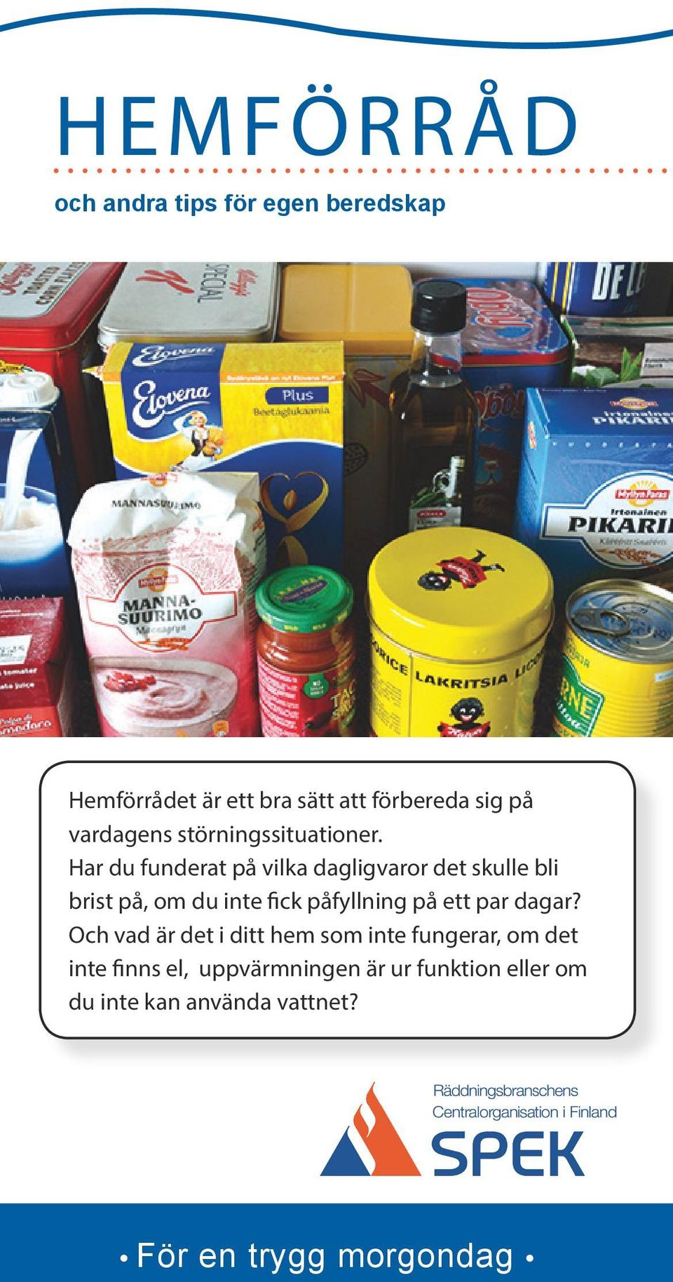 Har du funderat på vilka dagligvaror det skulle bli brist på, om du inte fick påfyllning på ett