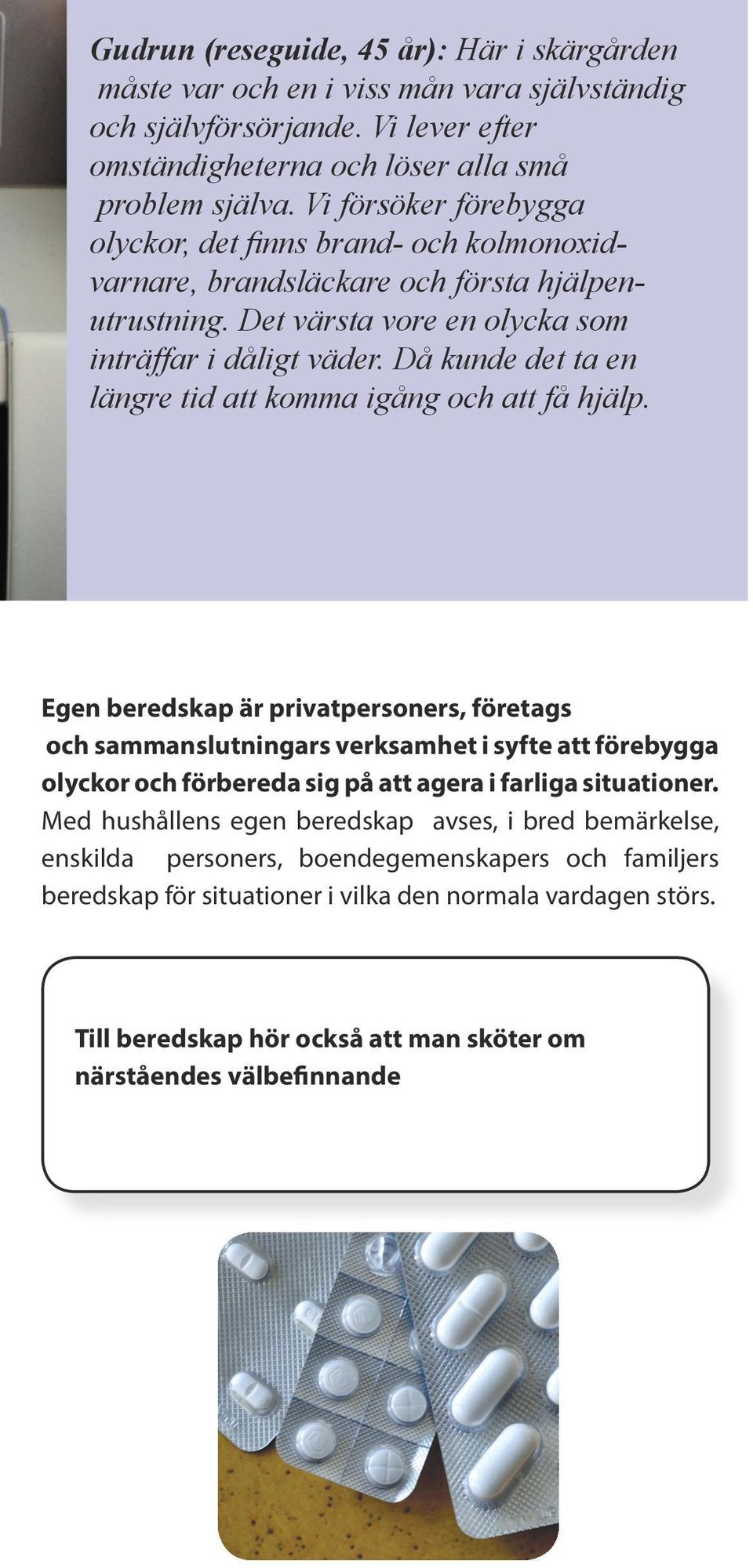 Då kunde det ta en längre tid att komma igång och att få hjälp.