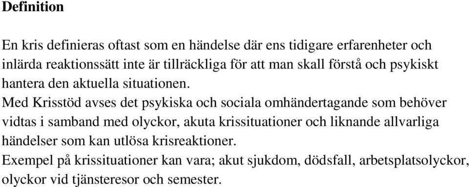 Med Krisstöd avses det psykiska och sociala omhändertagande som behöver vidtas i samband med olyckor, akuta krissituationer och