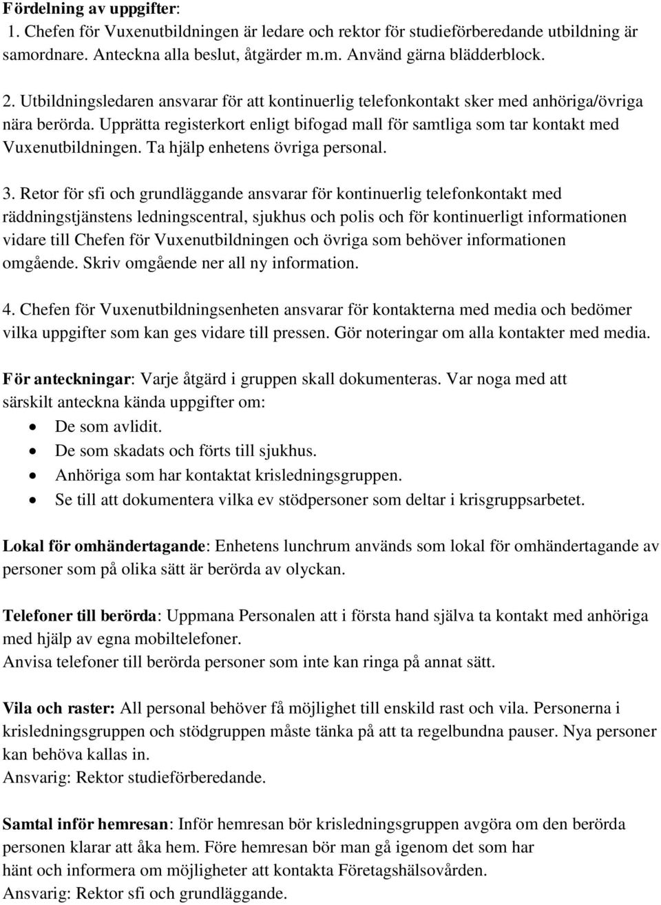 Ta hjälp enhetens övriga personal. 3.