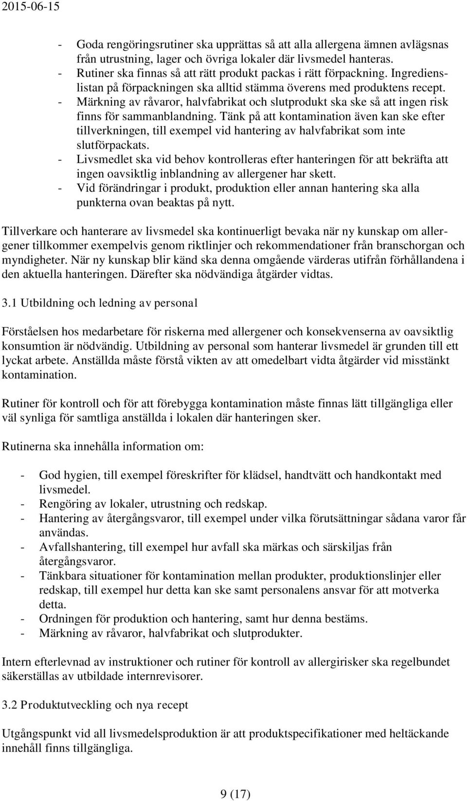 - Märkning av råvaror, halvfabrikat och slutprodukt ska ske så att ingen risk finns för sammanblandning.
