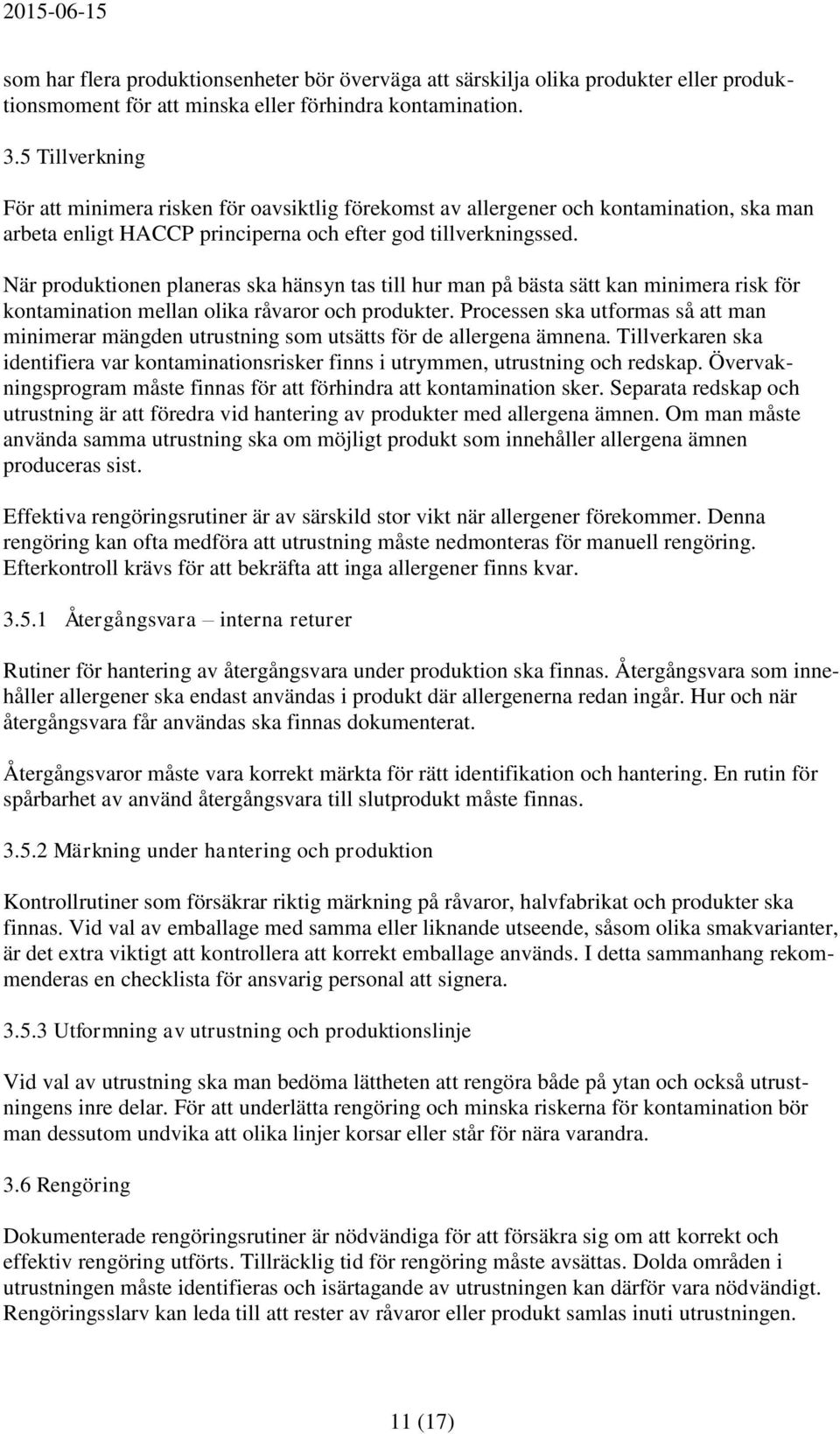 När produktionen planeras ska hänsyn tas till hur man på bästa sätt kan minimera risk för kontamination mellan olika råvaror och produkter.