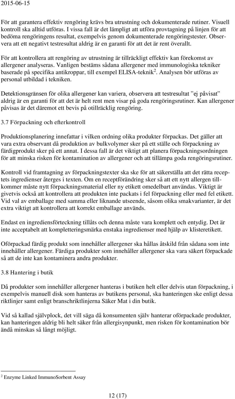 Observera att ett negativt testresultat aldrig är en garanti för att det är rent överallt.