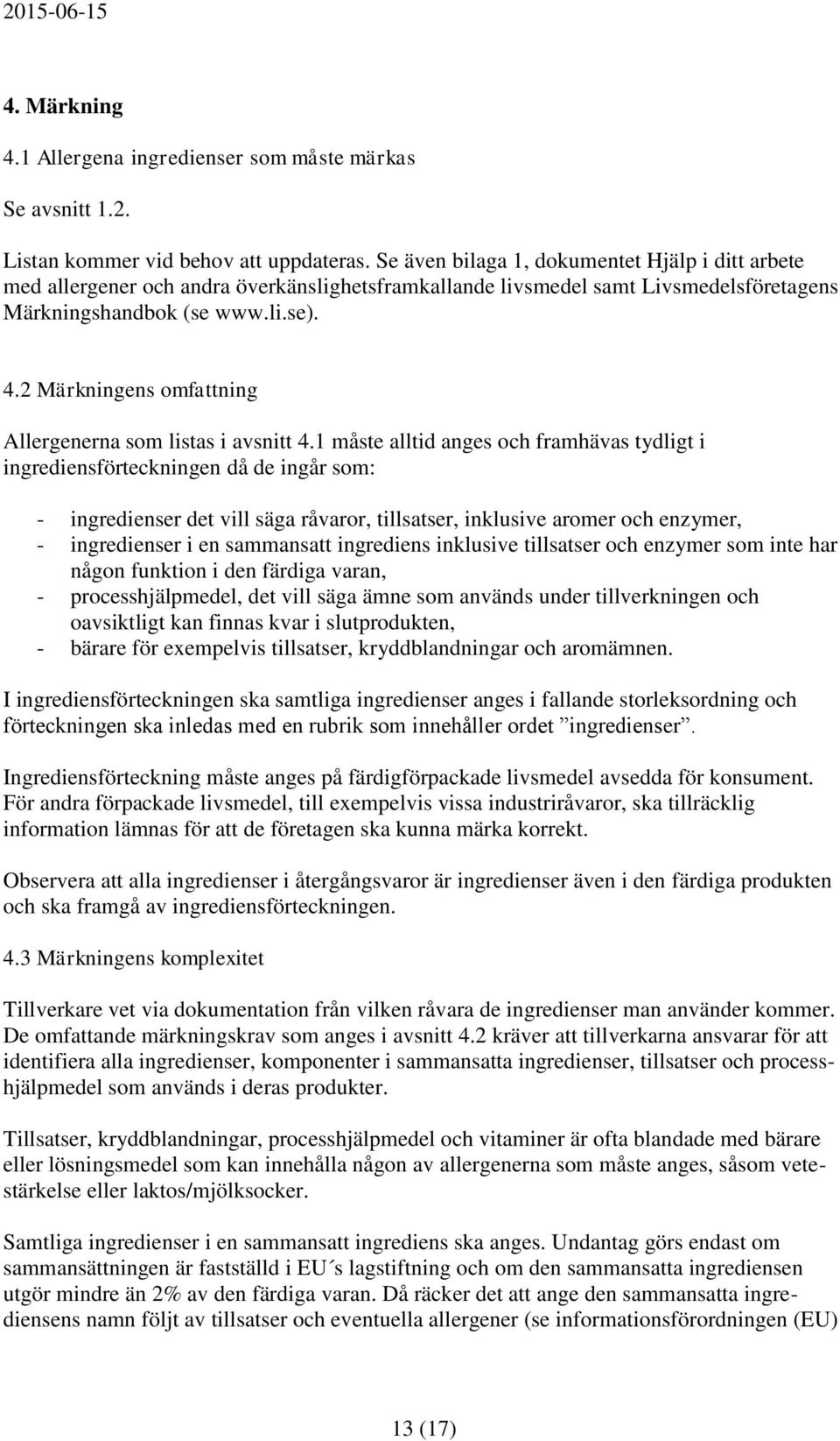 2 Märkningens omfattning Allergenerna som listas i avsnitt 4.