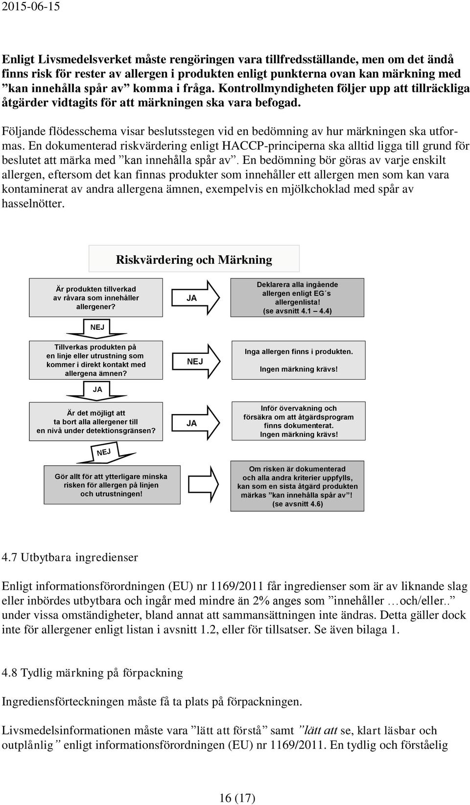 Följande flödesschema visar beslutsstegen vid en bedömning av hur märkningen ska utformas.
