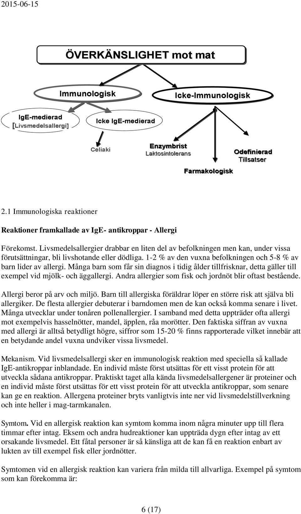 Livsmedelsallergier drabbar en liten del av befolkningen men kan, under vissa förutsättningar, bli livshotande eller dödliga. 1-2 % av den vuxna befolkningen och 5-8 % av barn lider av allergi.