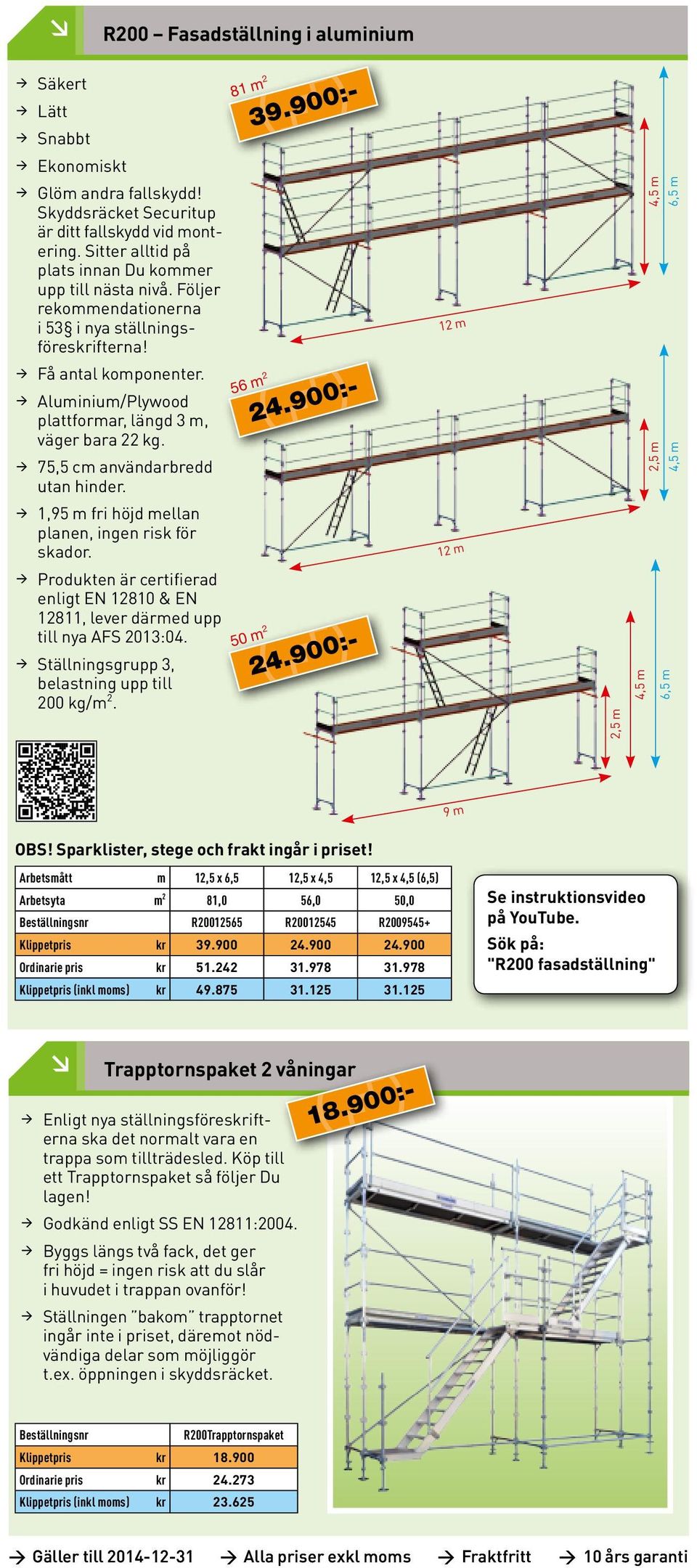 Aluminium/Plywood plattformar, längd 3 m, väger bara 22 kg. 75,5 cm användarbredd utan hinder. 1,95 m fri höjd mellan planen, ingen risk för skador.