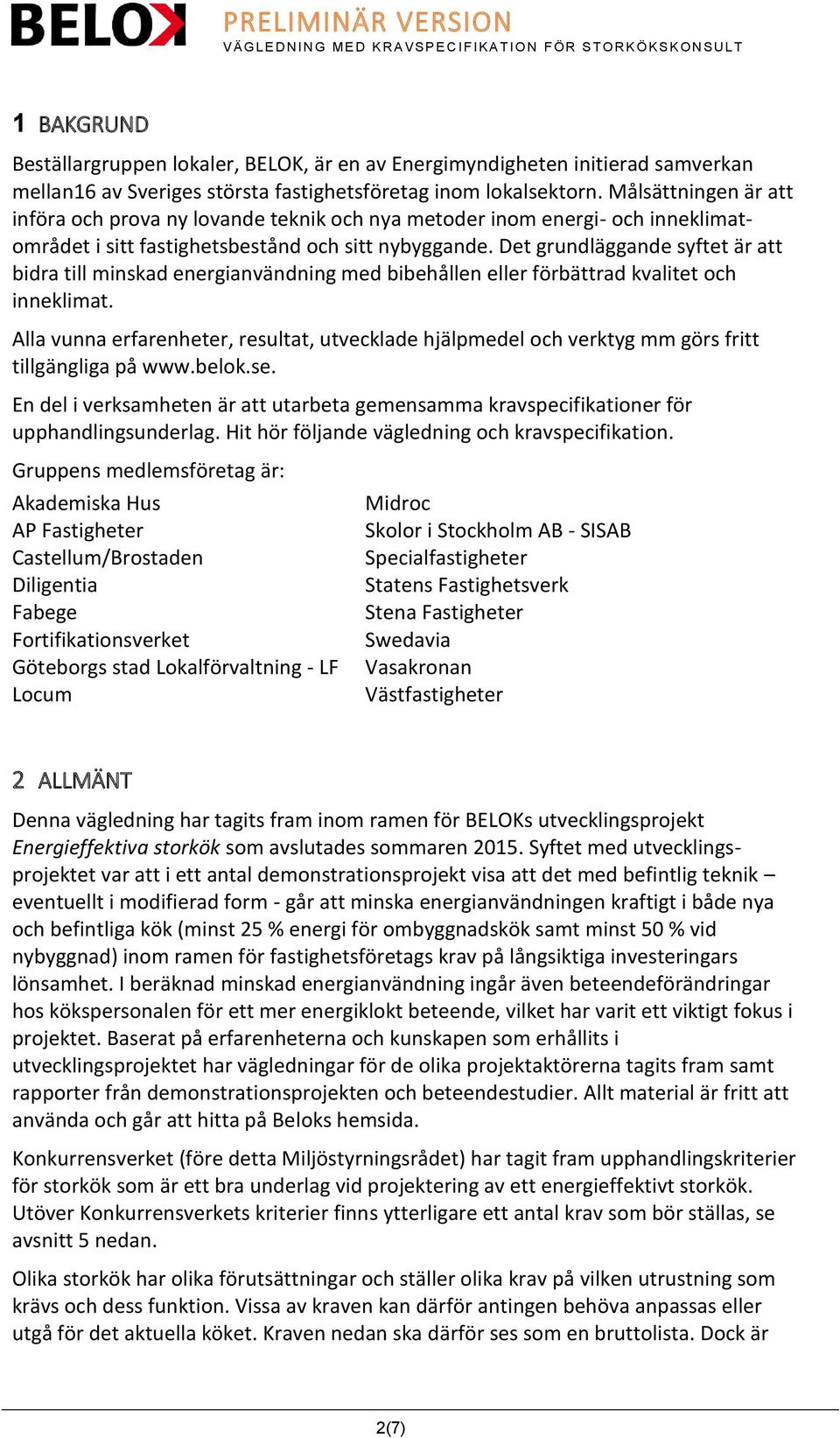 Det grundläggande syftet är att bidra till minskad energianvändning med bibehållen eller förbättrad kvalitet och inneklimat.