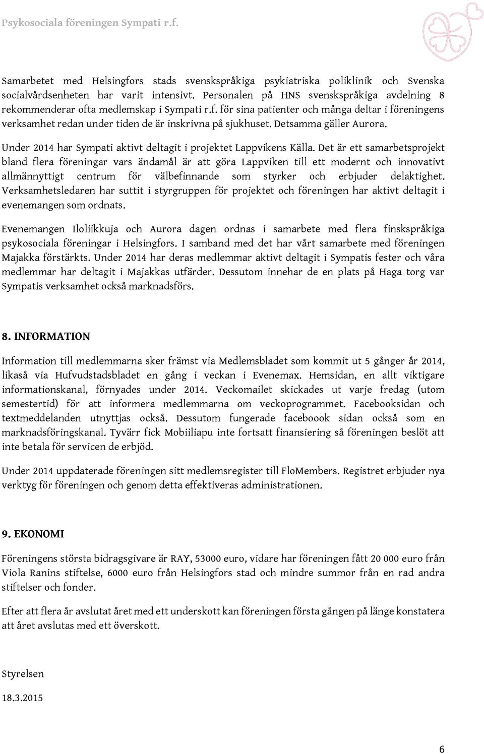 Detsamma gäller Aurora. Under 2014 har Sympati aktivt deltagit i projektet Lappvikens Källa.