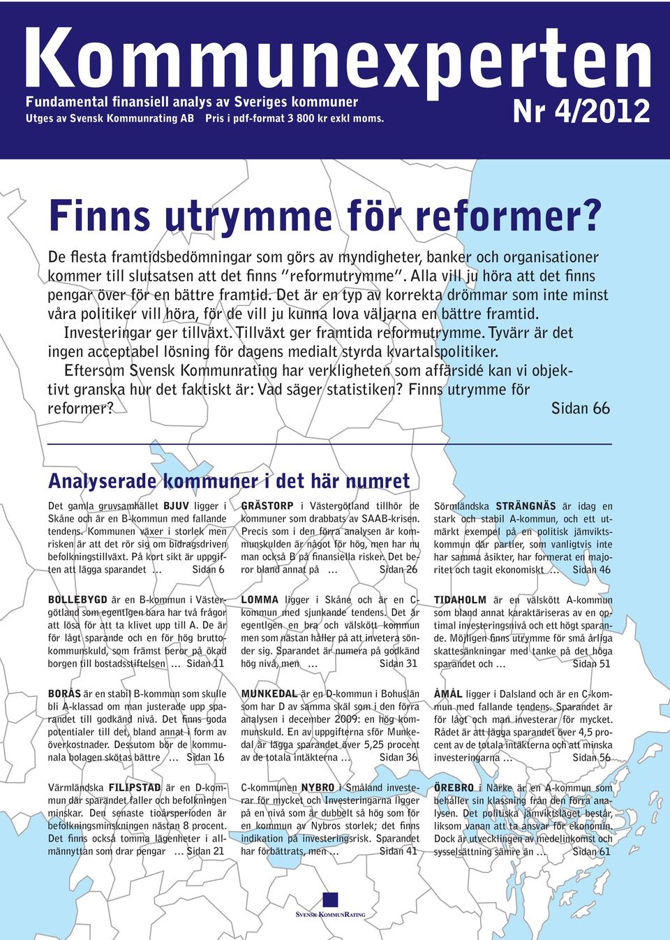 Det är en typ av korrekta drömmar som inte minst våra politiker vill höra, för de vill ju kunna lova väljarna en bättre framtid. Investeringar ger tillväxt. Tillväxt ger framtida reformutrymme.