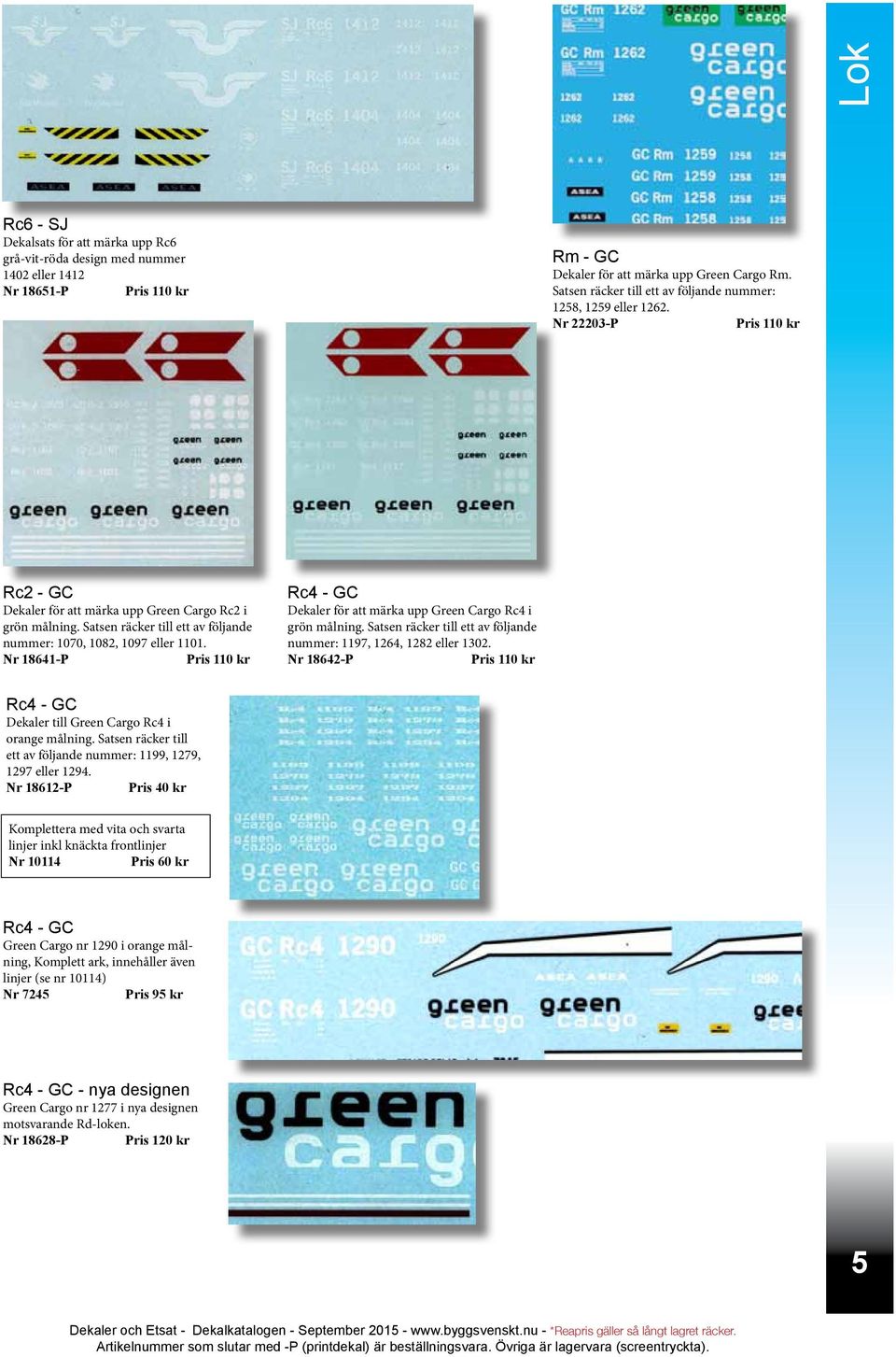 Satsen räcker till ett av följande nummer: 1070, 1082, 1097 eller 1101. Nr 18641-P Pris 110 kr Rc4 - GC Dekaler för att märka upp Green Cargo Rc4 i grön målning.