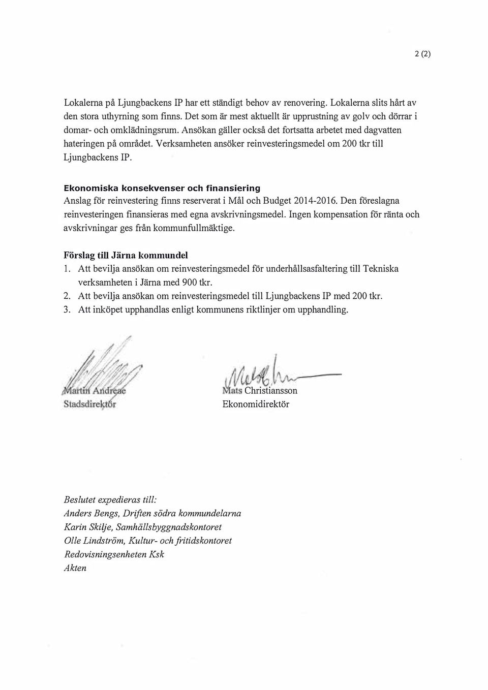Verksamheten ansöker reinvesteringsmedel om 200 tkr till Ljungbackens IP. Ekonomiska konsekvenser och finansiering Anslag för reinvestering finns reserverat i Mål och Budget 2014-2016.