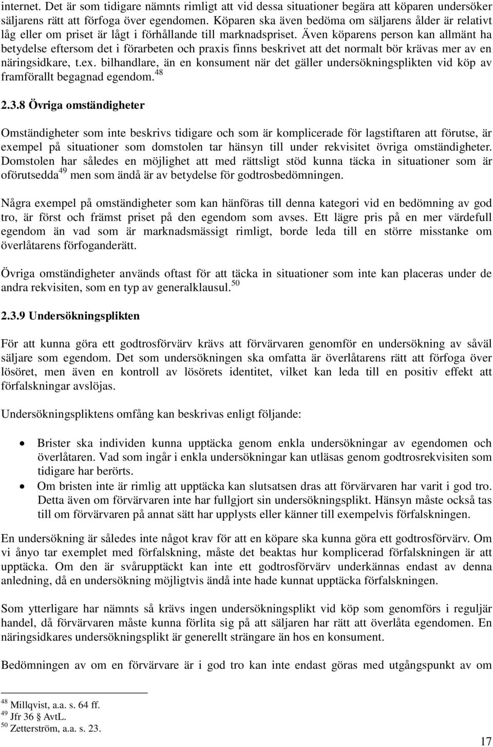 Även köparens person kan allmänt ha betydelse eftersom det i förarbeten och praxis finns beskrivet att det normalt bör krävas mer av en näringsidkare, t.ex.