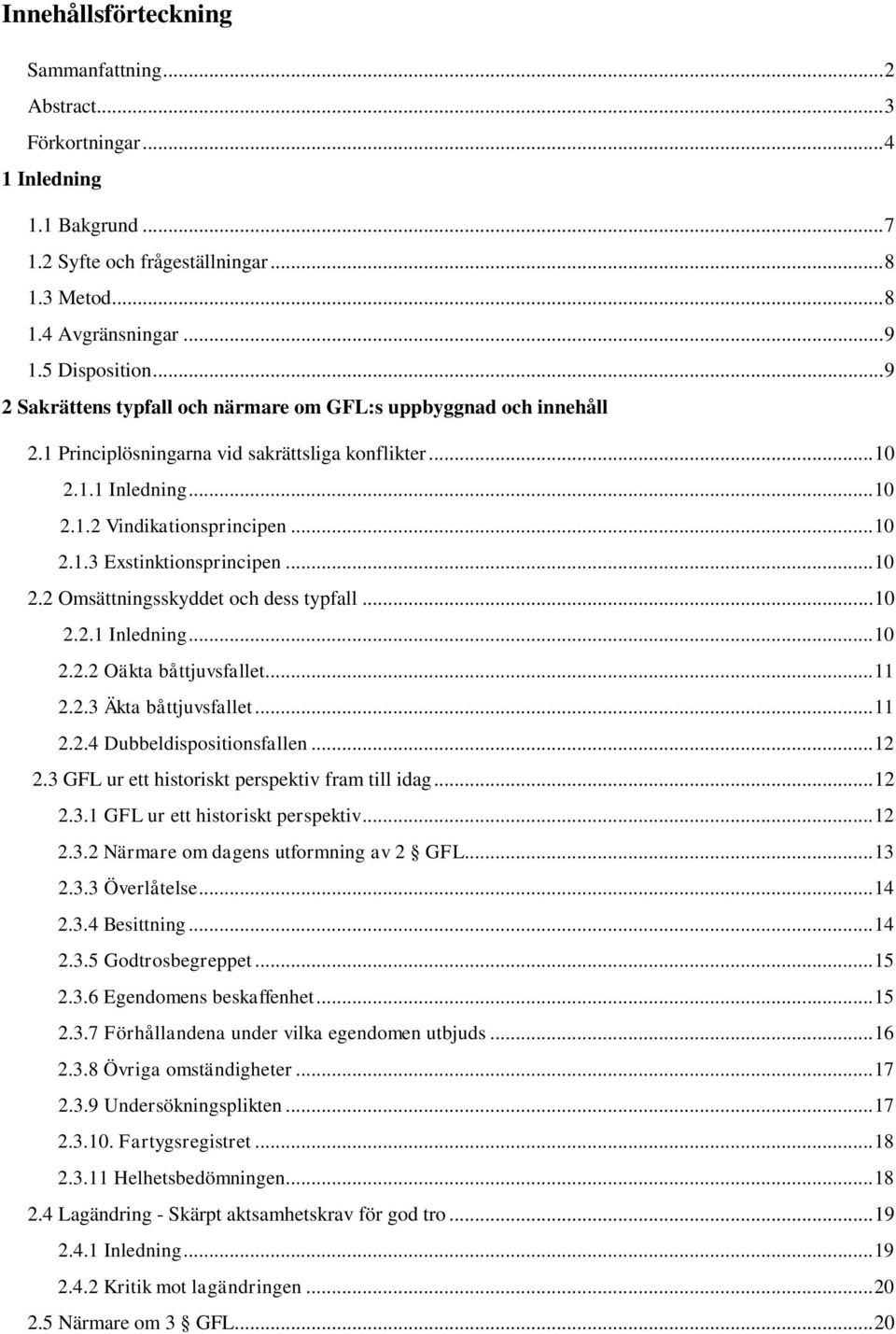 .. 10 2.2 Omsättningsskyddet och dess typfall... 10 2.2.1 Inledning... 10 2.2.2 Oäkta båttjuvsfallet... 11 2.2.3 Äkta båttjuvsfallet... 11 2.2.4 Dubbeldispositionsfallen... 12 2.