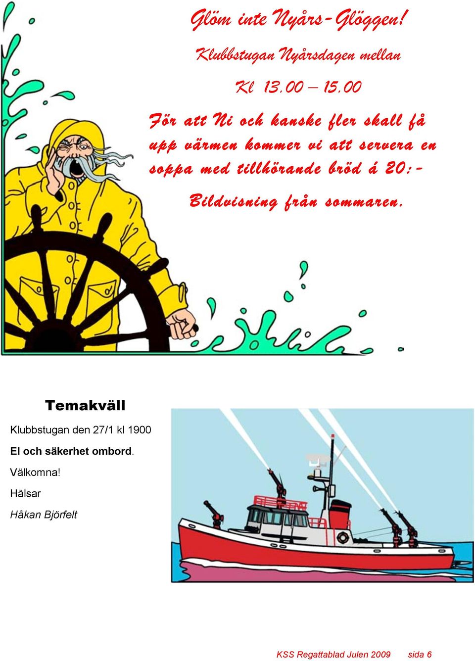 med tillhörande bröd á 20:- Bildvisning från sommaren.
