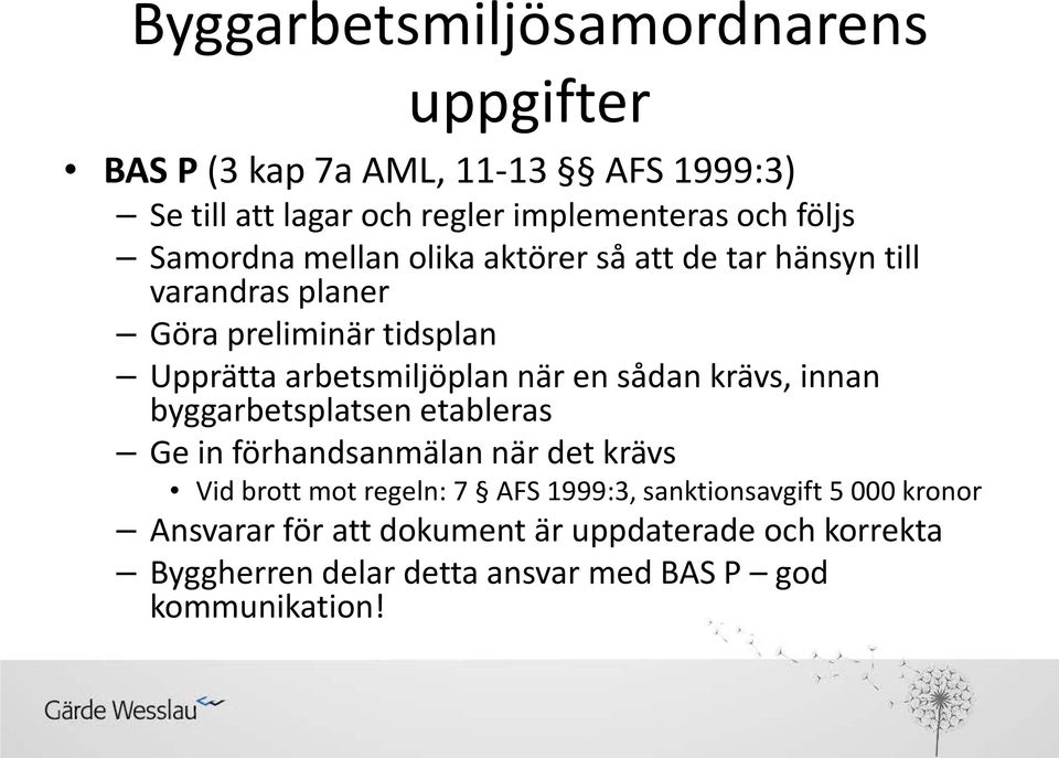 sådan krävs, innan byggarbetsplatsen etableras Ge in förhandsanmälan när det krävs Vid brott mot regeln: 7 AFS 1999:3,