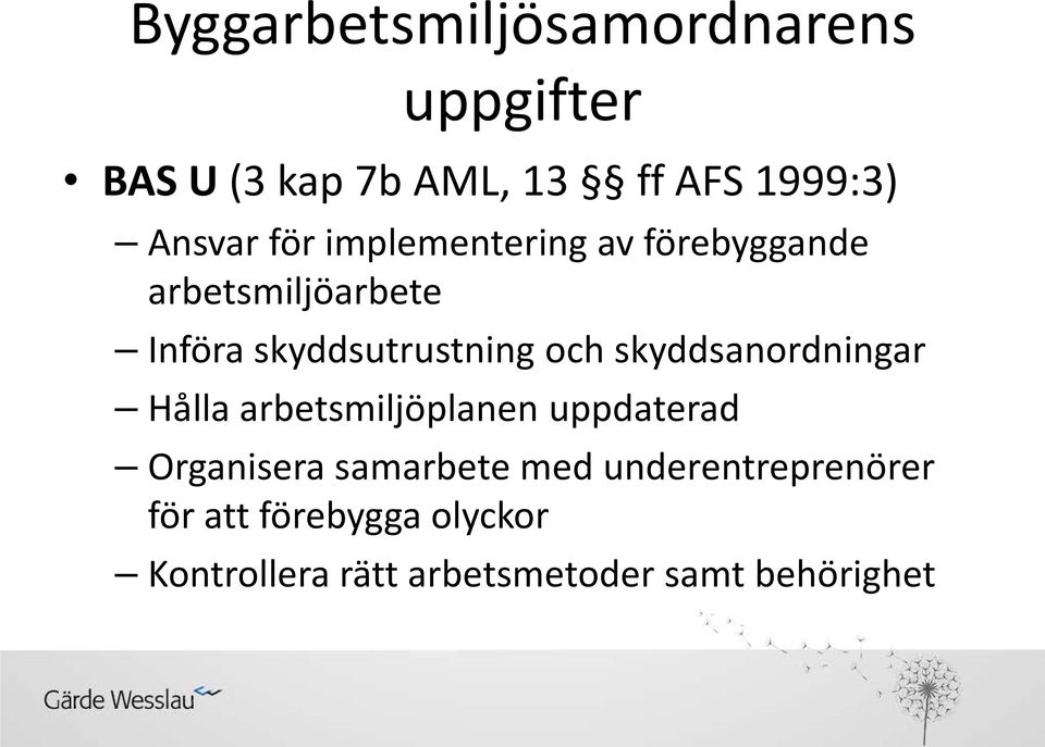 skyddsanordningar Hålla arbetsmiljöplanen uppdaterad Organisera samarbete med